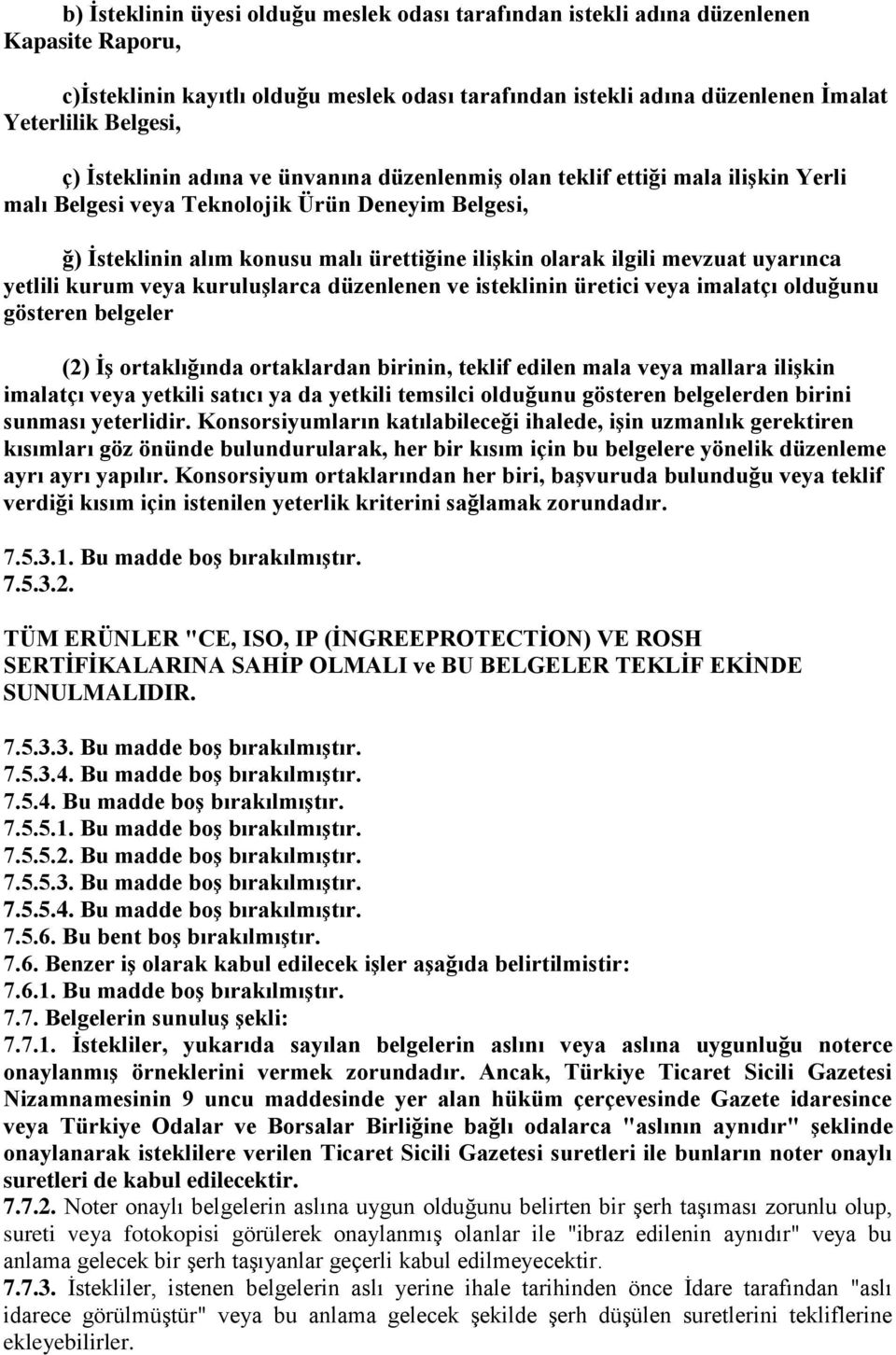 mevzuat uyarınca yetlili kurum veya kuruluģlarca düzenlenen ve isteklinin üretici veya imalatçı olduğunu gösteren belgeler (2) ĠĢ ortaklığında ortaklardan birinin, teklif edilen mala veya mallara