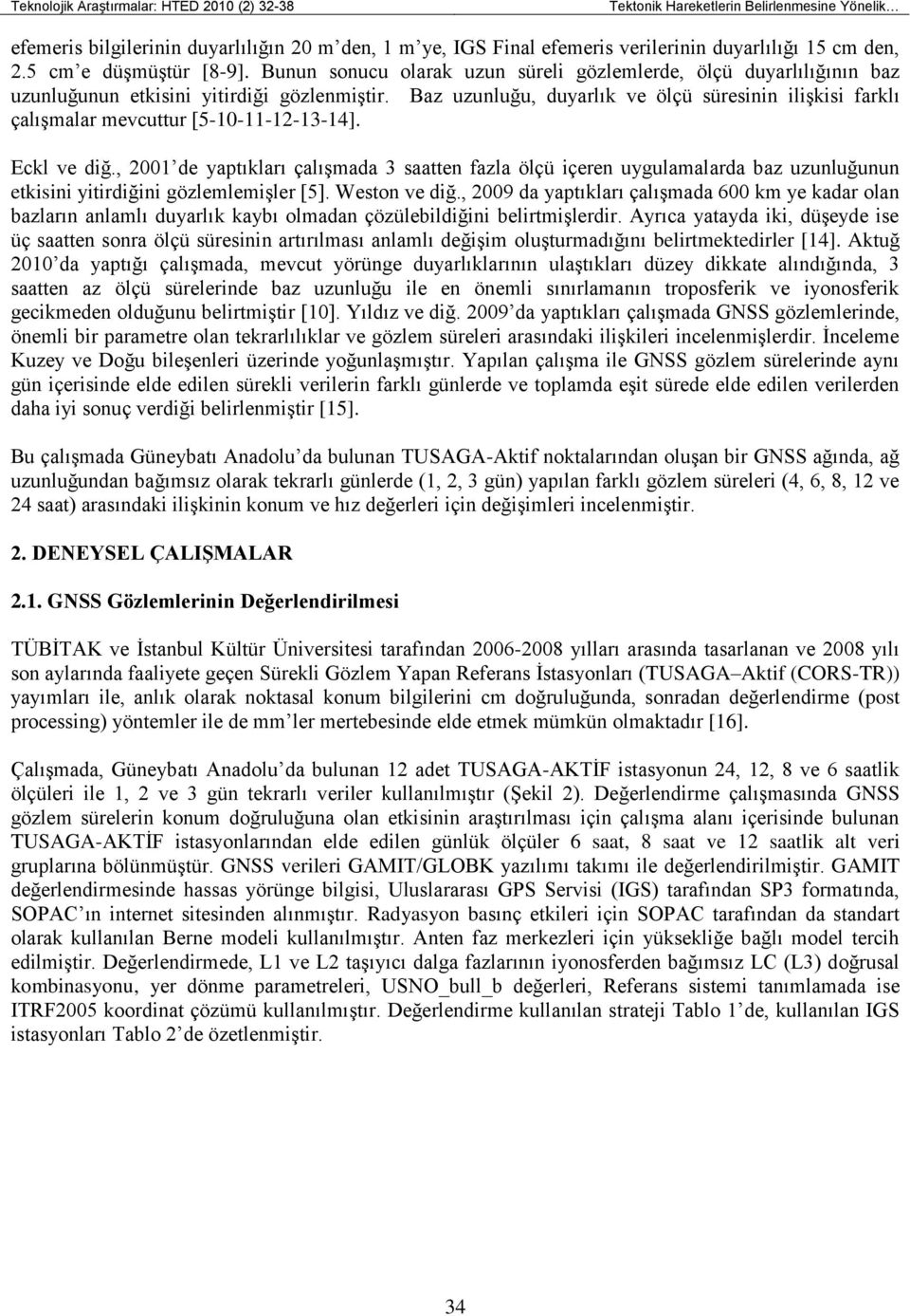 Baz uzunluğu, duyarlık ve ölçü süresinin iliģkisi farklı çalıģmalar mevcuttur [5-10-11-12-13-14]. Eckl ve diğ.