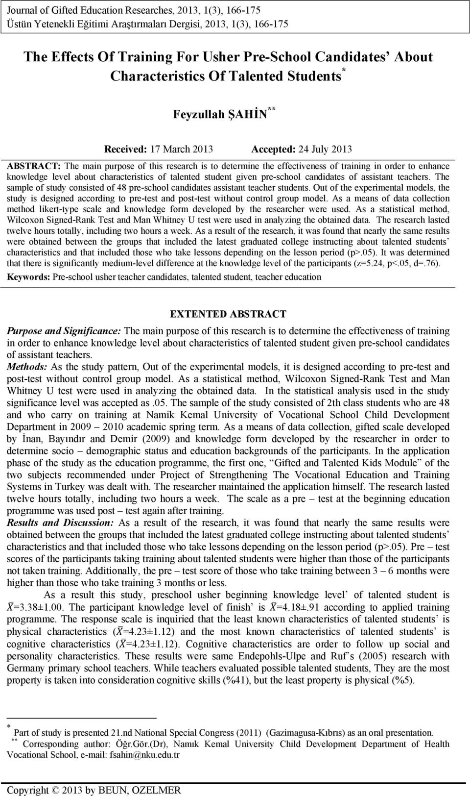 knowledge level about characteristics of talented student given pre-school candidates of assistant teachers. The sample of study consisted of 8 pre-school candidates assistant teacher students.