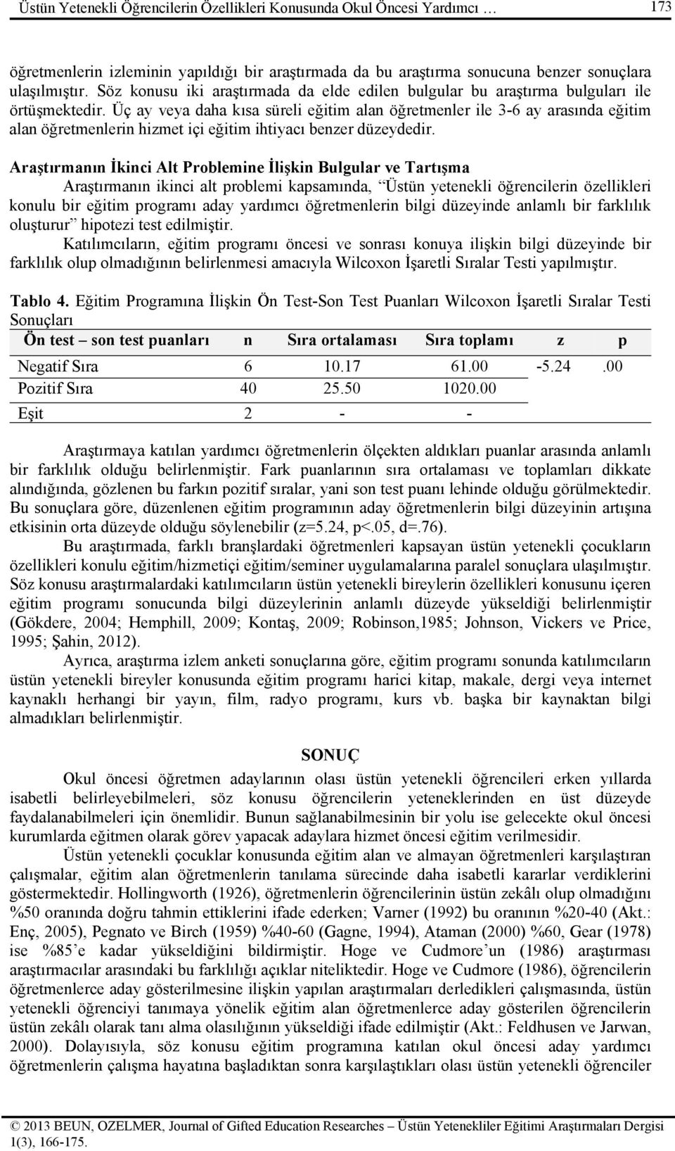 Üç ay veya daha kısa süreli eğitim alan öğretmenler ile 3-6 ay arasında eğitim alan öğretmenlerin hizmet içi eğitim ihtiyacı benzer düzeydedir.