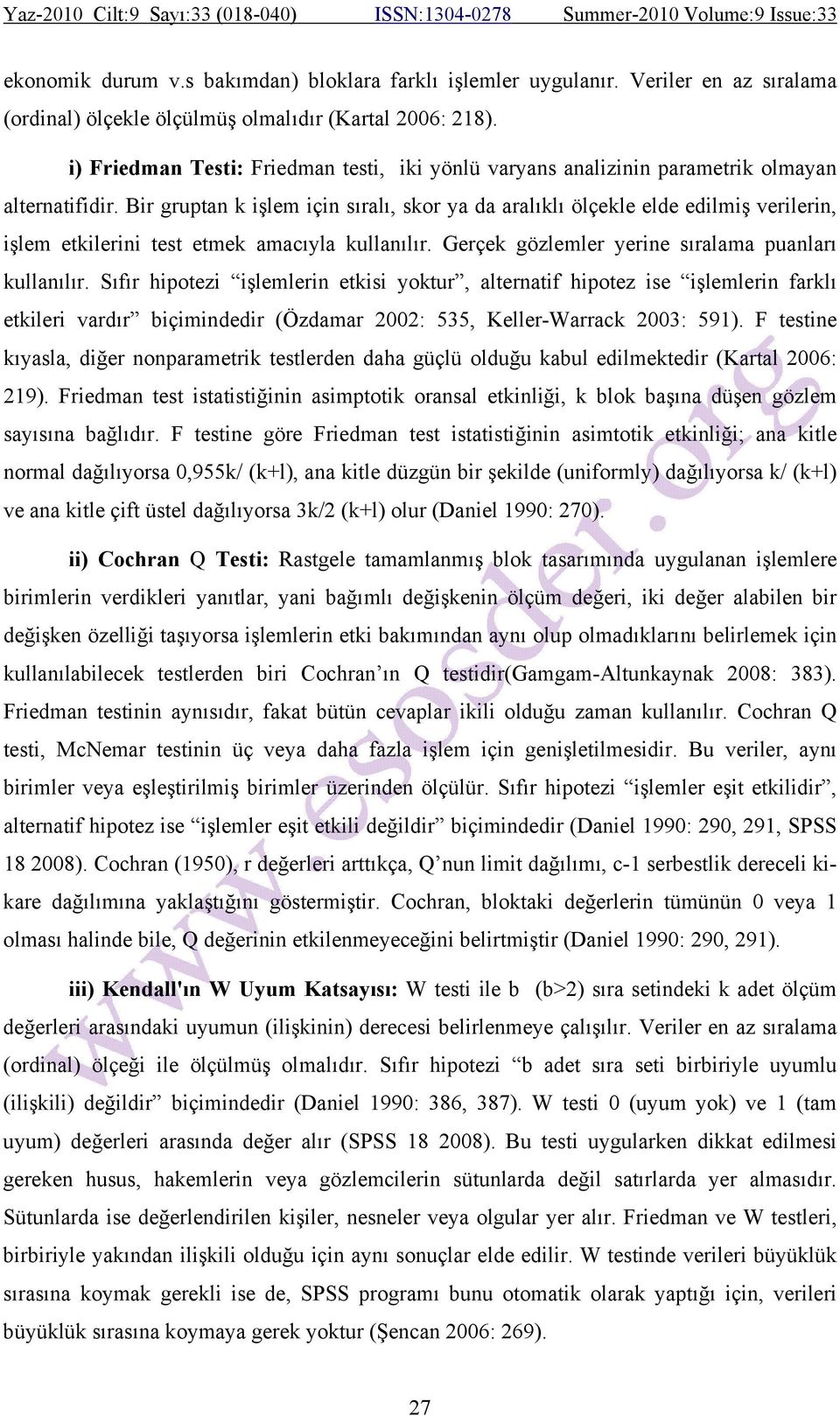 Bir gruptan k işlem için sıralı, skor ya da aralıklı ölçekle elde edilmiş verilerin, işlem etkilerini test etmek amacıyla kullanılır. Gerçek gözlemler yerine sıralama puanları kullanılır.