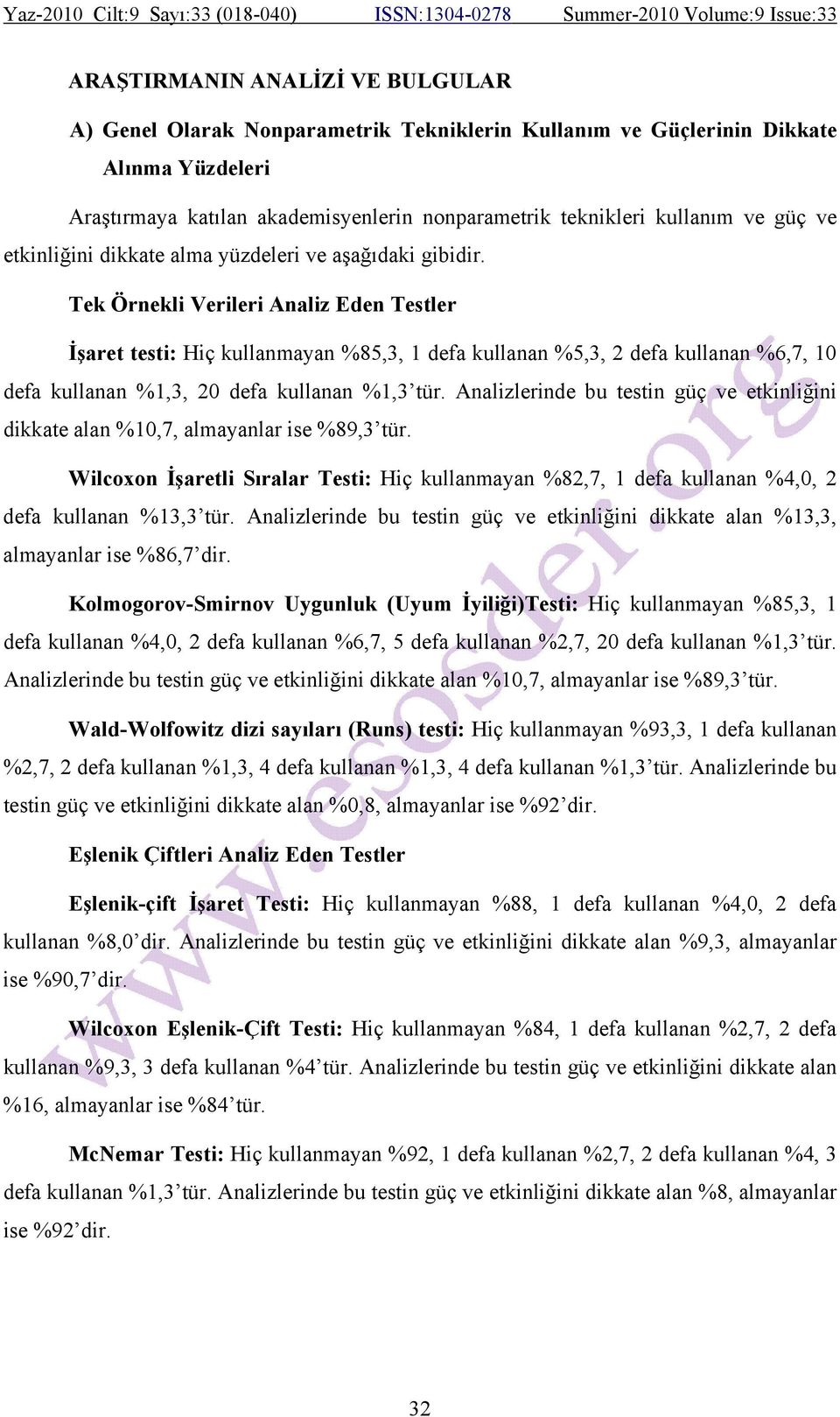 Tek Örnekli Verileri Analiz Eden Testler İşaret testi: Hiç kullanmayan %85,3, 1 defa kullanan %5,3, 2 defa kullanan %6,7, 10 defa kullanan %1,3, 20 defa kullanan %1,3 tür.