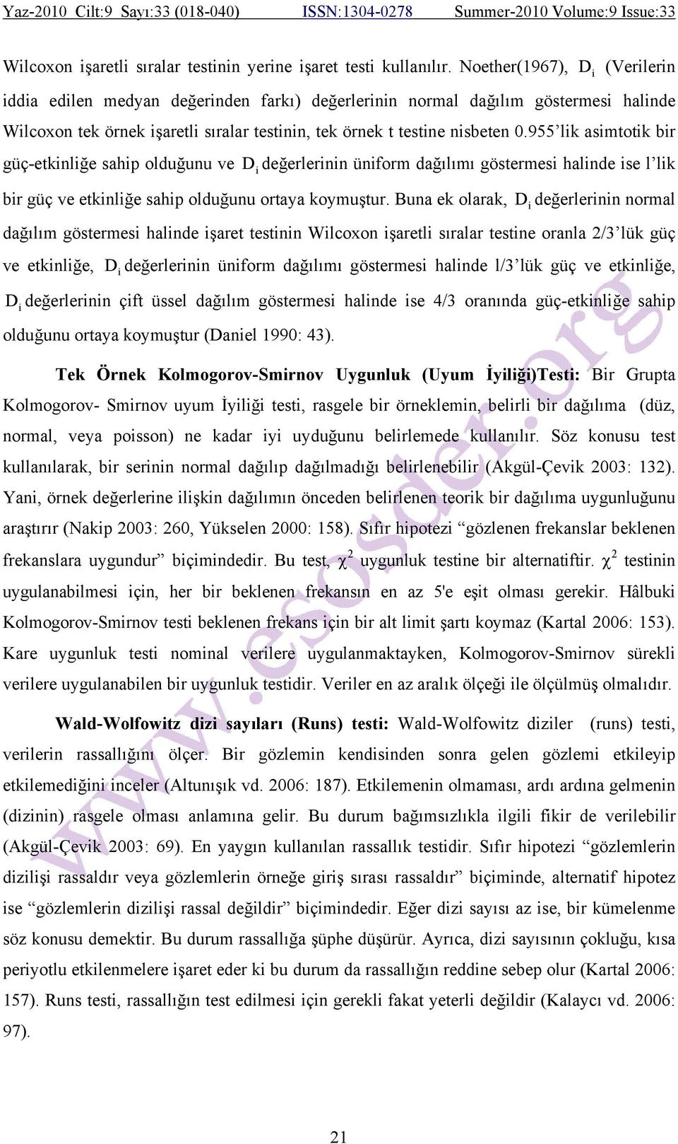 955 lik asimtotik bir güç-etkinliğe sahip olduğunu ve D i değerlerinin üniform dağılımı göstermesi halinde ise l lik bir güç ve etkinliğe sahip olduğunu ortaya koymuştur.