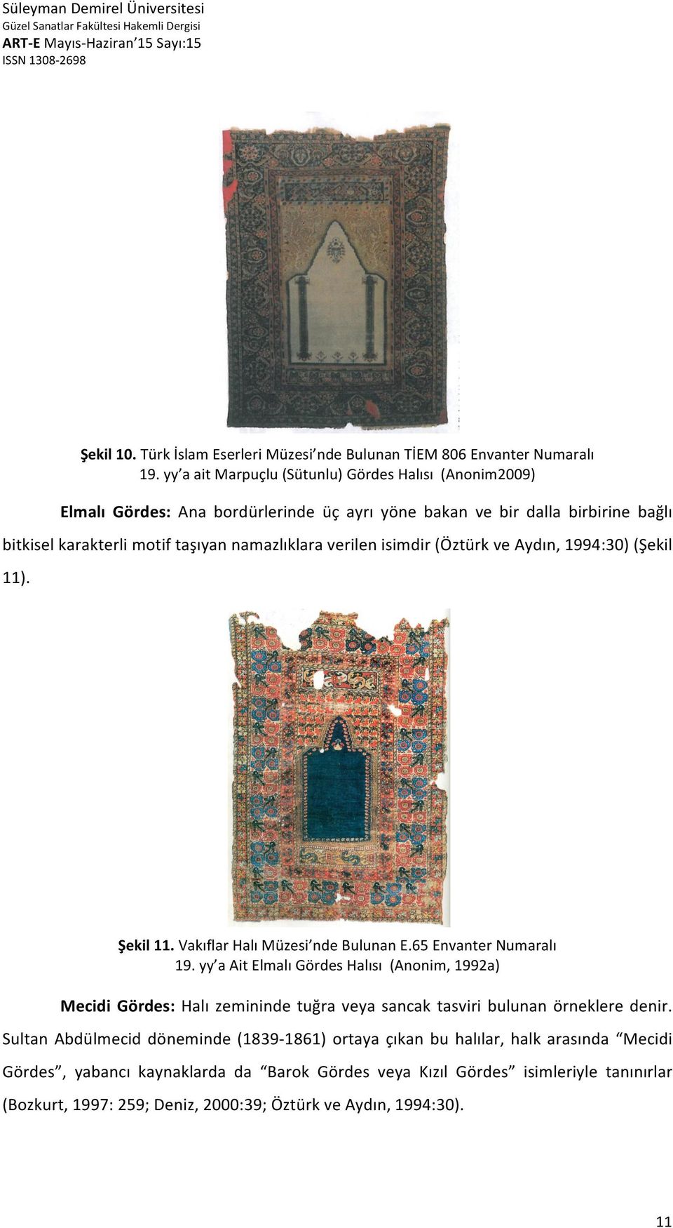 verilen isimdir (Öztürk ve Aydın, 1994:30) (Şekil 11). Şekil 11. Vakıflar Halı Müzesi nde Bulunan E.65 Envanter Numaralı 19.