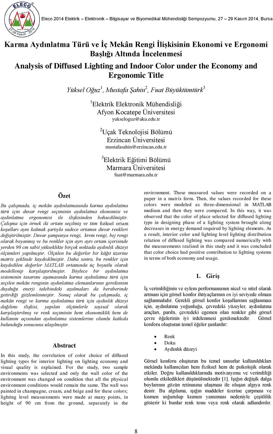 edu.tr Özet Bu çalışmada, iç mekân aydınlatmasında karma aydınlatma türü için duvar rengi seçiminin aydınlatma ekonomisi ve aydınlatma ergonomisi ile ilişkisinden bahsedilmiştir.