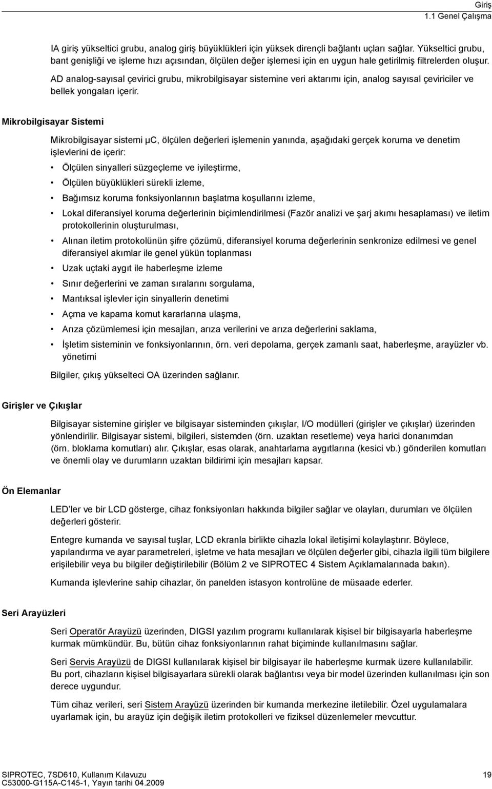 AD analog-sayısal çevirici grubu, mikrobilgisayar sistemine veri aktarımı için, analog sayısal çeviriciler ve bellek yongaları içerir.