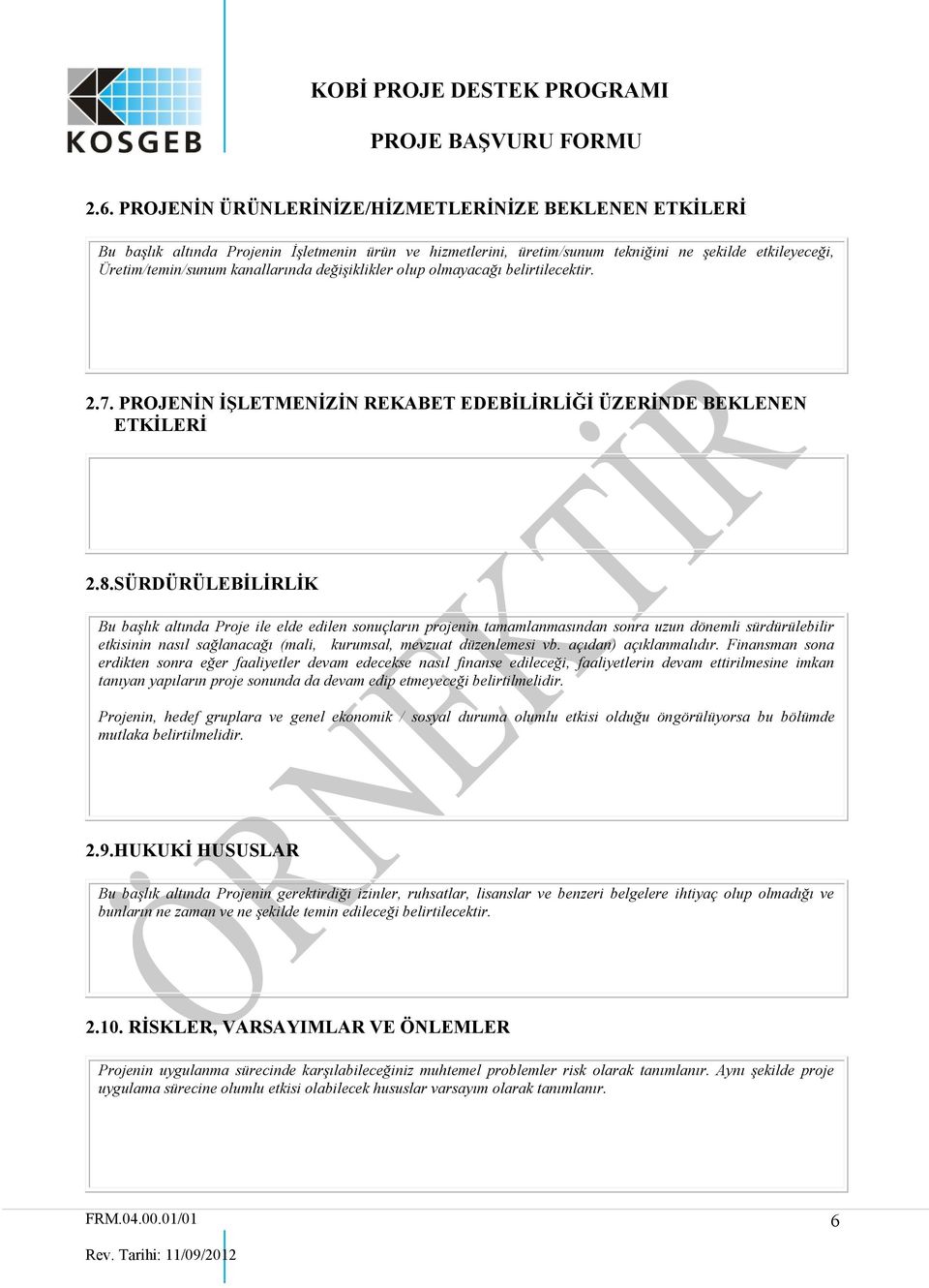 SÜRDÜRÜLEBİLİRLİK Bu başlık altında Proje ile elde edilen sonuçların projenin tamamlanmasından sonra uzun dönemli sürdürülebilir etkisinin nasıl sağlanacağı (mali, kurumsal, mevzuat düzenlemesi vb.