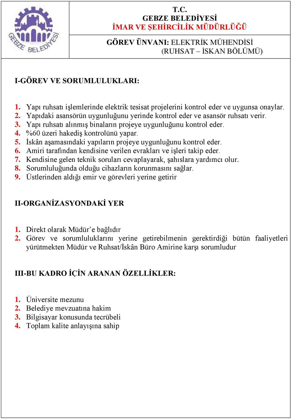 5. İskân aşamasındaki yapıların projeye uygunluğunu kontrol eder. 6. Amiri tarafından kendisine verilen evrakları ve işleri takip eder. 7.