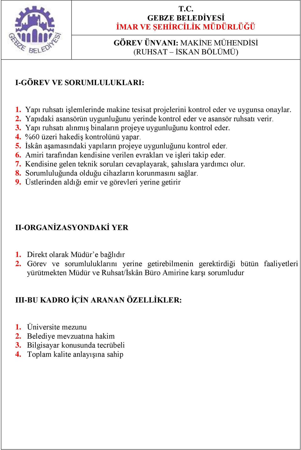 5. İskân aşamasındaki yapıların projeye uygunluğunu kontrol eder. 6. Amiri tarafından kendisine verilen evrakları ve işleri takip eder. 7.