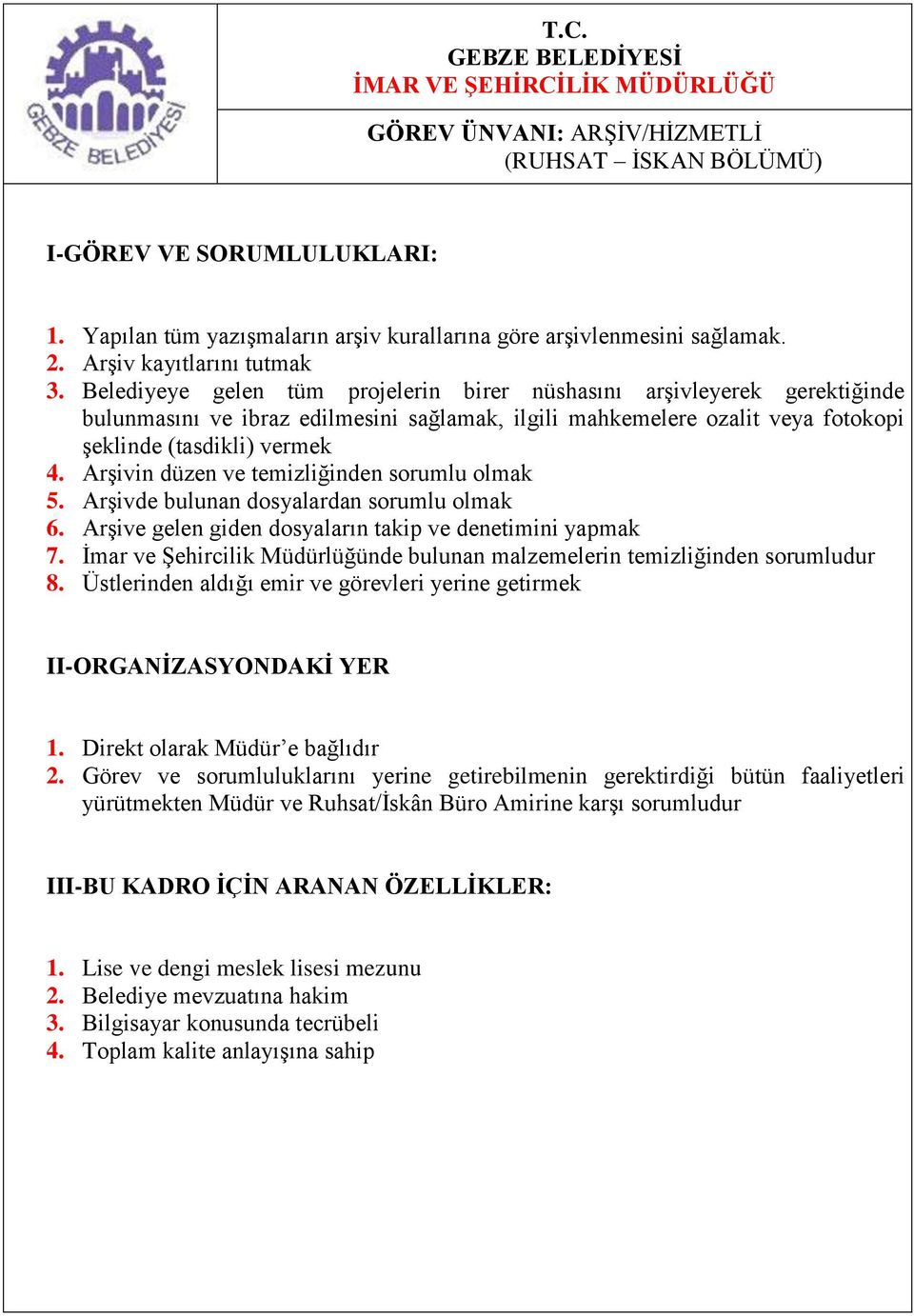 4. Arşivin düzen ve temizliğinden sorumlu olmak 5. Arşivde bulunan dosyalardan sorumlu olmak 6. Arşive gelen giden dosyaların takip ve denetimini yapmak 7.