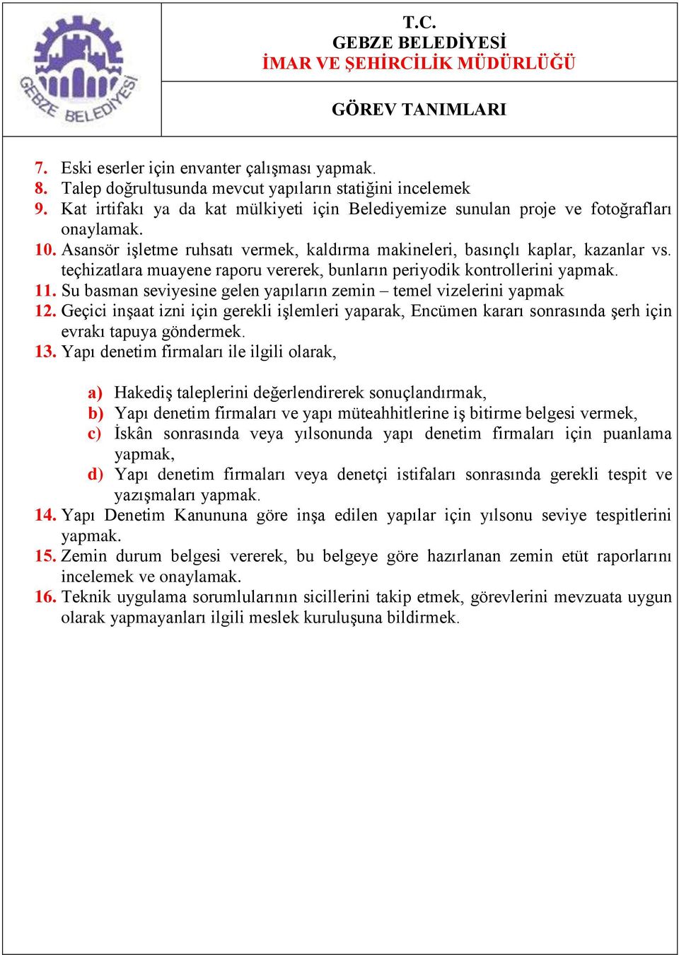 teçhizatlara muayene raporu vererek, bunların periyodik kontrollerini yapmak. 11. Su basman seviyesine gelen yapıların zemin temel vizelerini yapmak 12.