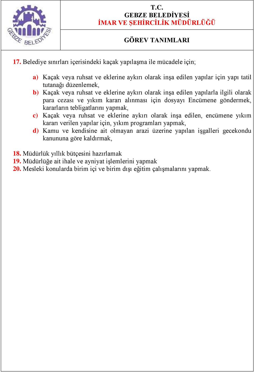 eklerine aykırı olarak inşa edilen yapılarla ilgili olarak para cezası ve yıkım kararı alınması için dosyayı Encümene göndermek, kararların tebligatlarını yapmak, c) Kaçak veya ruhsat ve