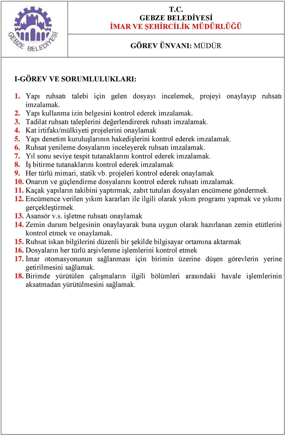 Ruhsat yenileme dosyalarını inceleyerek ruhsatı imzalamak. 7. Yıl sonu seviye tespit tutanaklarını kontrol ederek imzalamak. 8. İş bitirme tutanaklarını kontrol ederek imzalamak 9.