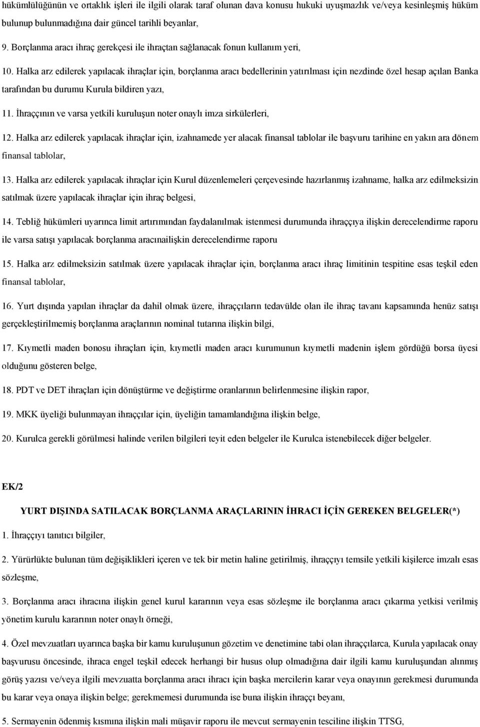 Halka arz edilerek yapılacak ihraçlar için, borçlanma aracı bedellerinin yatırılması için nezdinde özel hesap açılan Banka tarafından bu durumu Kurula bildiren yazı, 11.