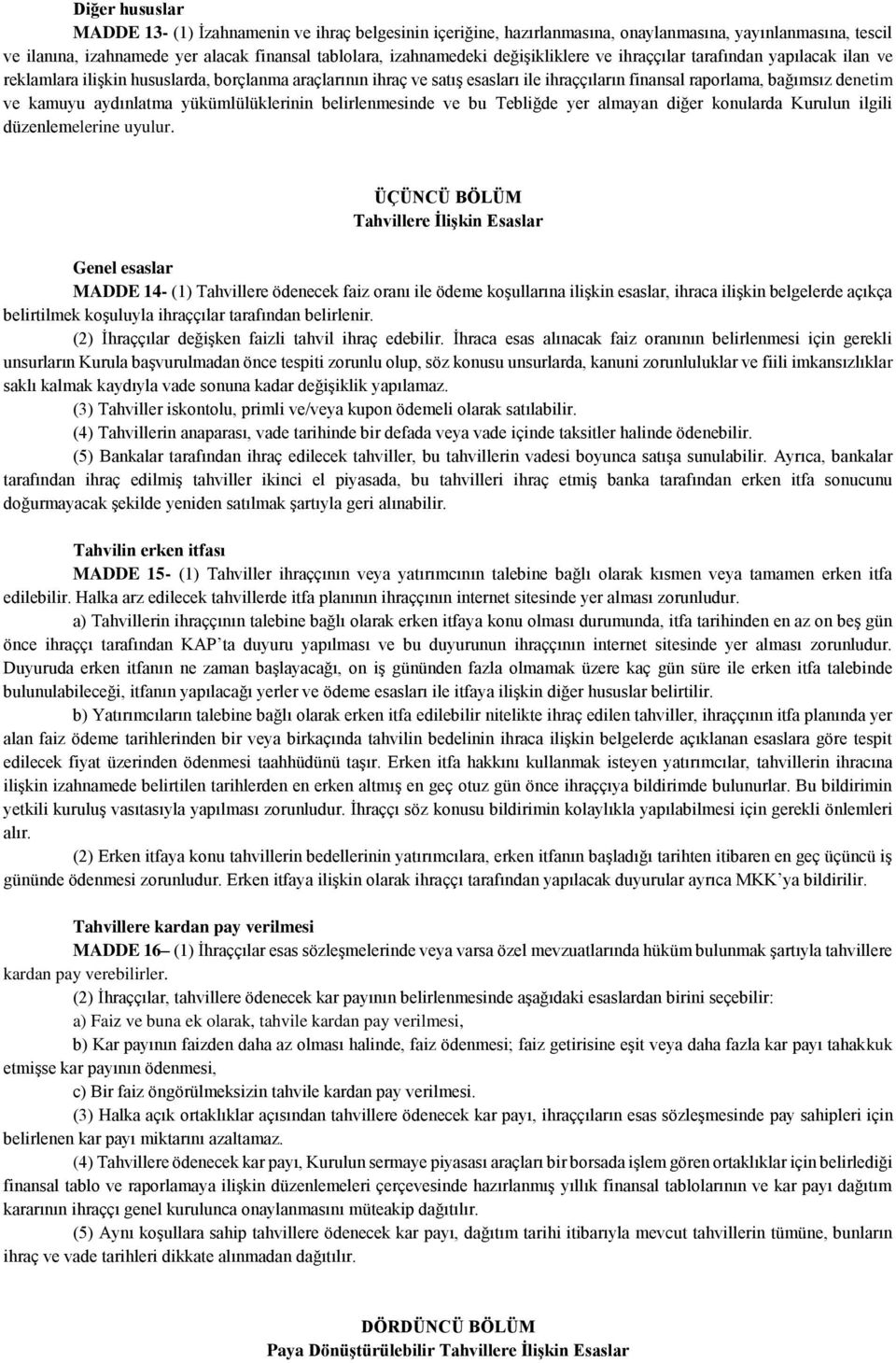 aydınlatma yükümlülüklerinin belirlenmesinde ve bu Tebliğde yer almayan diğer konularda Kurulun ilgili düzenlemelerine uyulur.