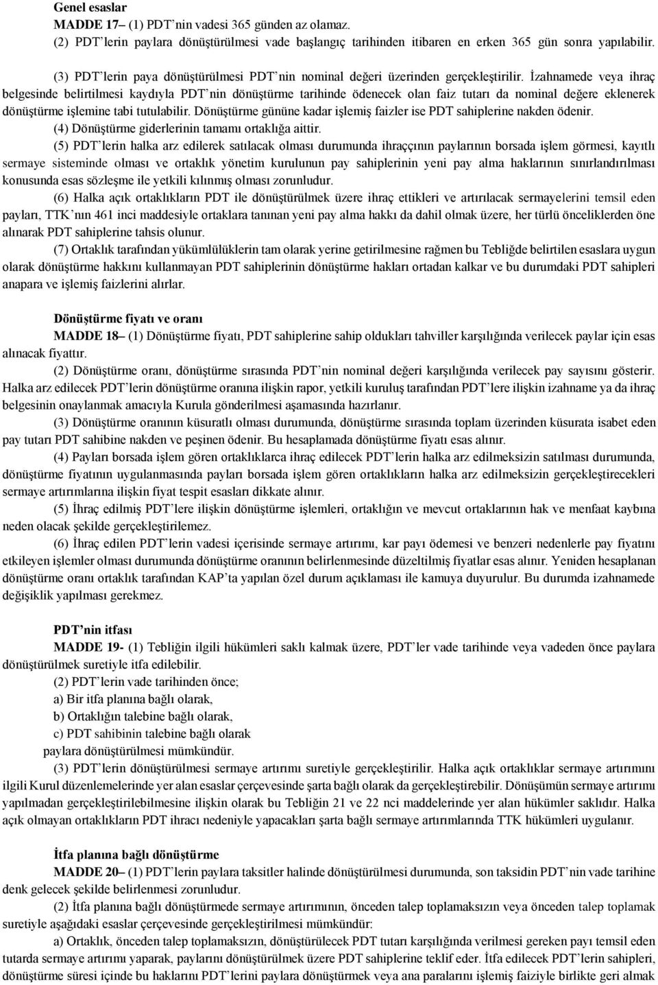 İzahnamede veya ihraç belgesinde belirtilmesi kaydıyla PDT nin dönüştürme tarihinde ödenecek olan faiz tutarı da nominal değere eklenerek dönüştürme işlemine tabi tutulabilir.