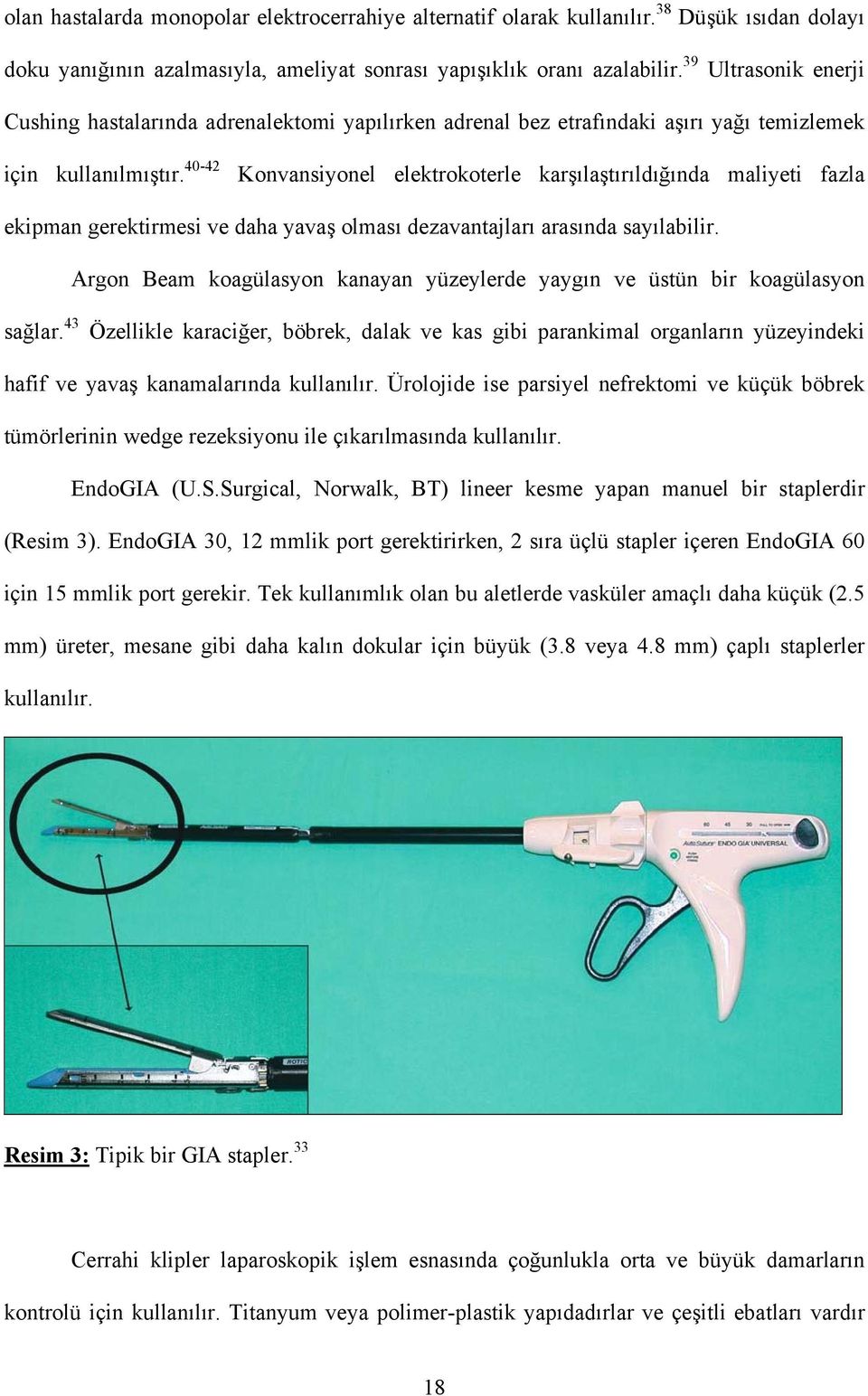 40-42 Konvansiyonel elektrokoterle karşılaştırıldığında maliyeti fazla ekipman gerektirmesi ve daha yavaş olması dezavantajları arasında sayılabilir.