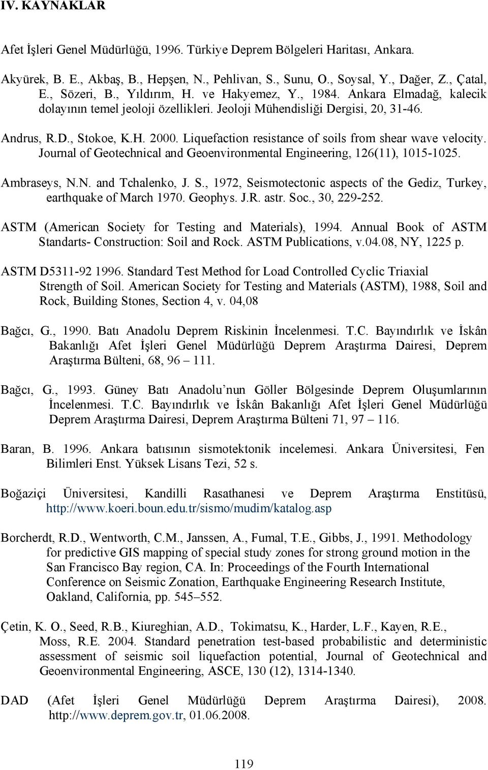 Liquefaction resistance of soils from shear wave velocity. Journal of Geotechnical and Geoenvironmental Engineering, 126(11), 1015-1025. Ambraseys, N.N. and Tchalenko, J. S.