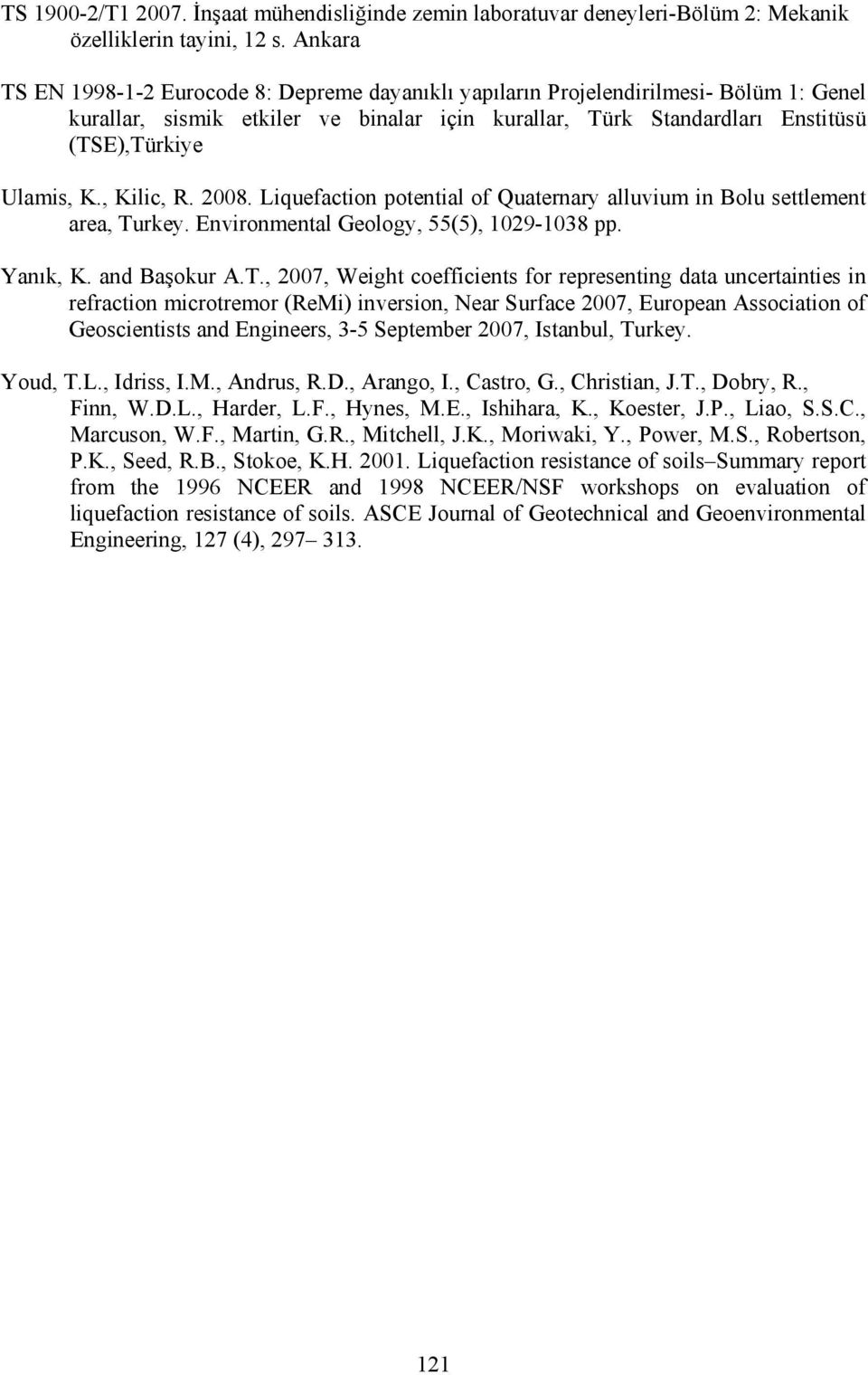 , Kilic, R. 2008. Liquefaction potential of Quaternary alluvium in Bolu settlement area, Tu