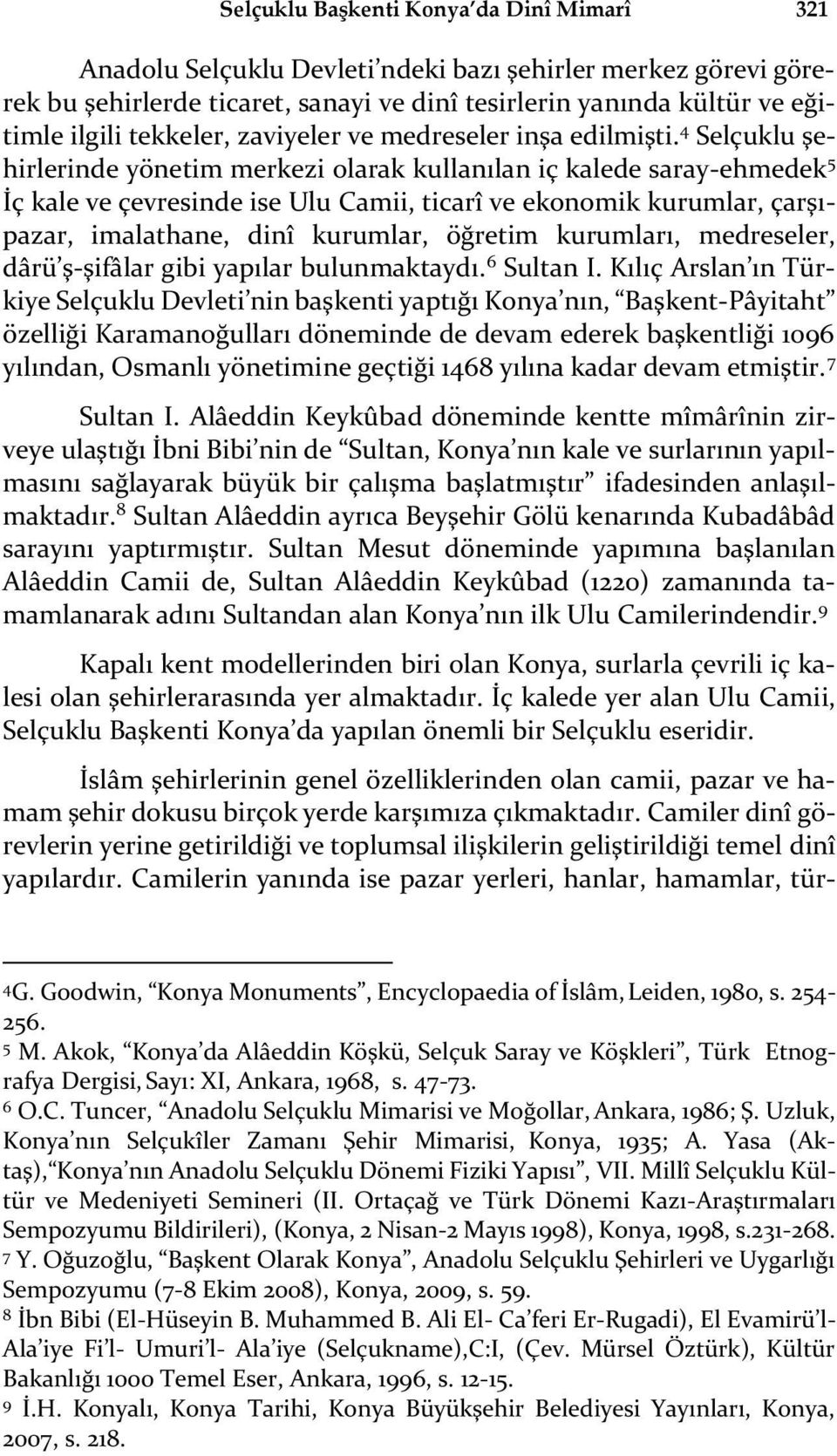 4 Selçuklu şehirlerinde yönetim merkezi olarak kullanılan iç kalede saray-ehmedek 5 İç kale ve çevresinde ise Ulu Camii, ticarî ve ekonomik kurumlar, çarşıpazar, imalathane, dinî kurumlar, öğretim