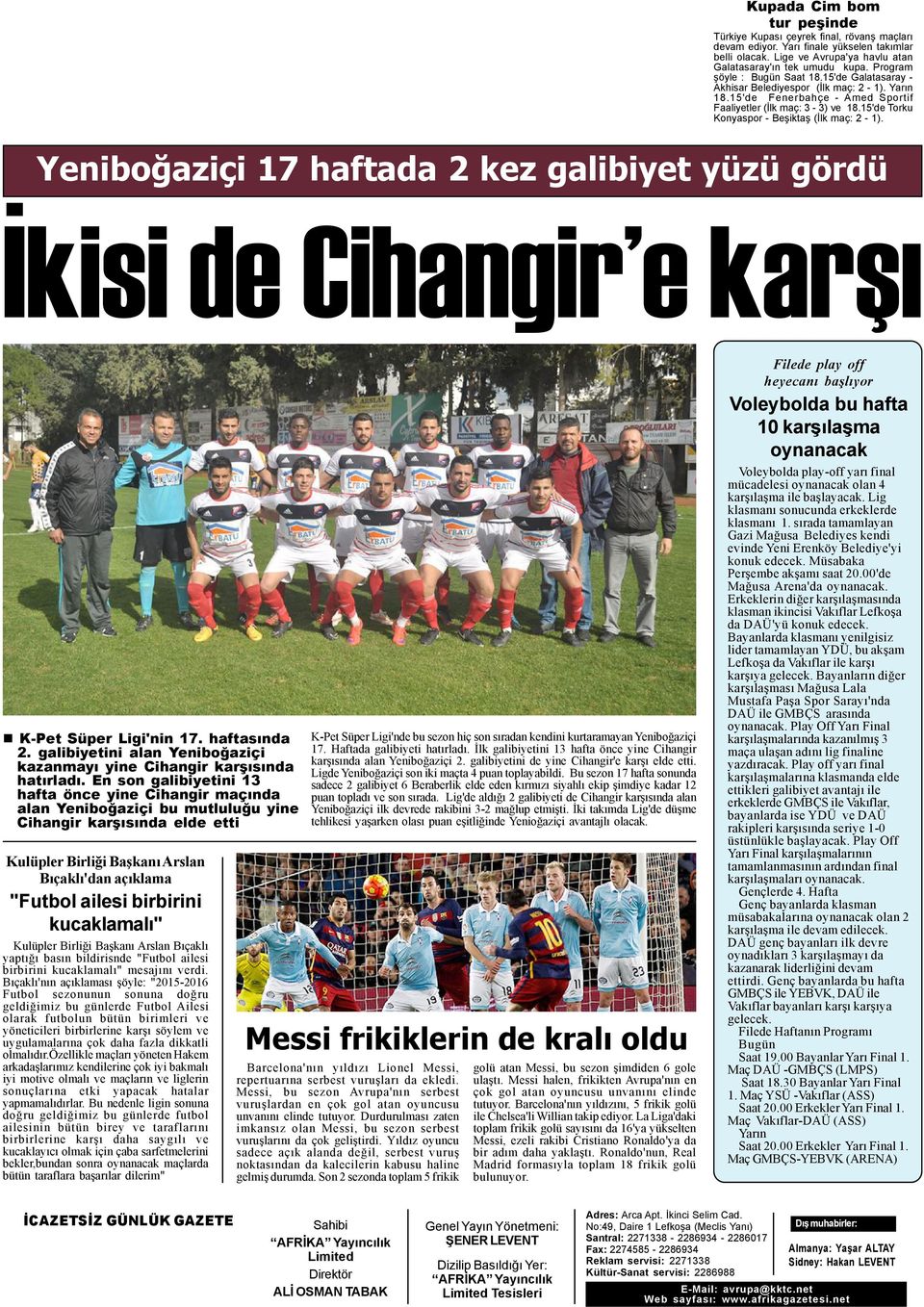 15'de Torku Konyaspor - Beþiktaþ (Ýlk maç: 2-1). Yeniboðaziçi 17 haftada 2 kez galibiyet yüzü gördü Ýkisi de Cihangir e karþý K-Pet Süper Ligi'nin 17. haftasýnda 2.