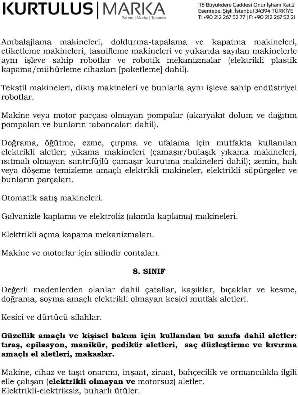 Makine veya motor parçası olmayan pompalar (akaryakıt dolum ve dağıtım pompaları ve bunların tabancaları dahil).