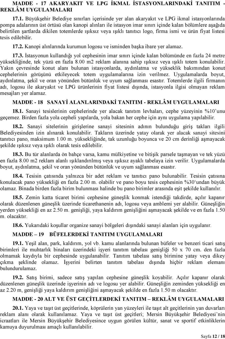 .1. Büyükşehir Belediye sınırları içerisinde yer alan akaryakıt ve LPG ikmal istasyonlarında pompa adalarının üst örtüsü olan kanopi alınları ile istasyon imar sınırı içinde kalan bölümlere aşağıda