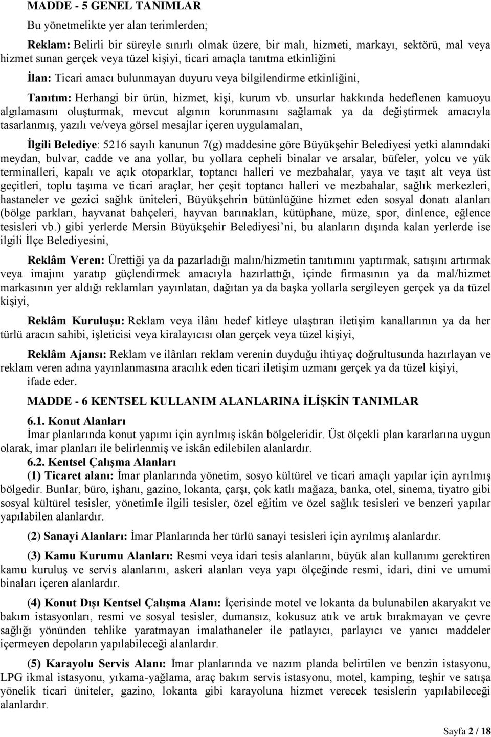 unsurlar hakkında hedeflenen kamuoyu algılamasını oluşturmak, mevcut algının korunmasını sağlamak ya da değiştirmek amacıyla tasarlanmış, yazılı ve/veya görsel mesajlar içeren uygulamaları, İlgili