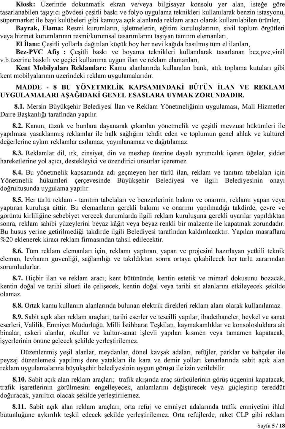 kurumlarının resmi/kurumsal tasarımlarını taşıyan tanıtım elemanları, El İlanı: Çeşitli yollarla dağıtılan küçük boy her nevi kağıda basılmış tüm el ilanları, Bez-PVC Afiş : Çeşitli baskı ve boyama