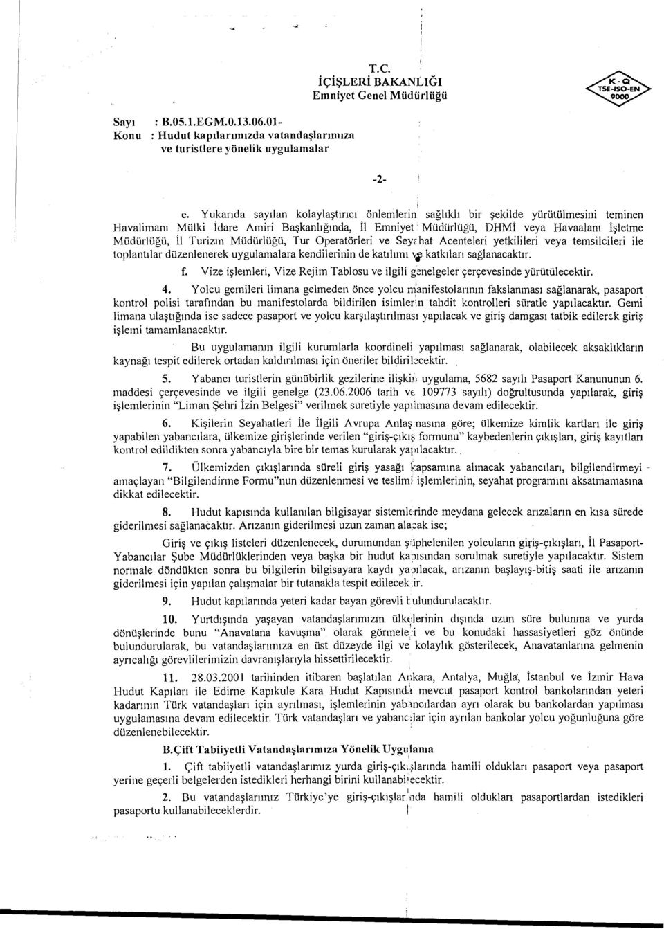 Operatörler ve Seyzhat Acenteler yetkller veya temslcler le toplantlar düzenlenerek uygulamalara kendlernn de katlm vf katklar saglanacaktr. f.