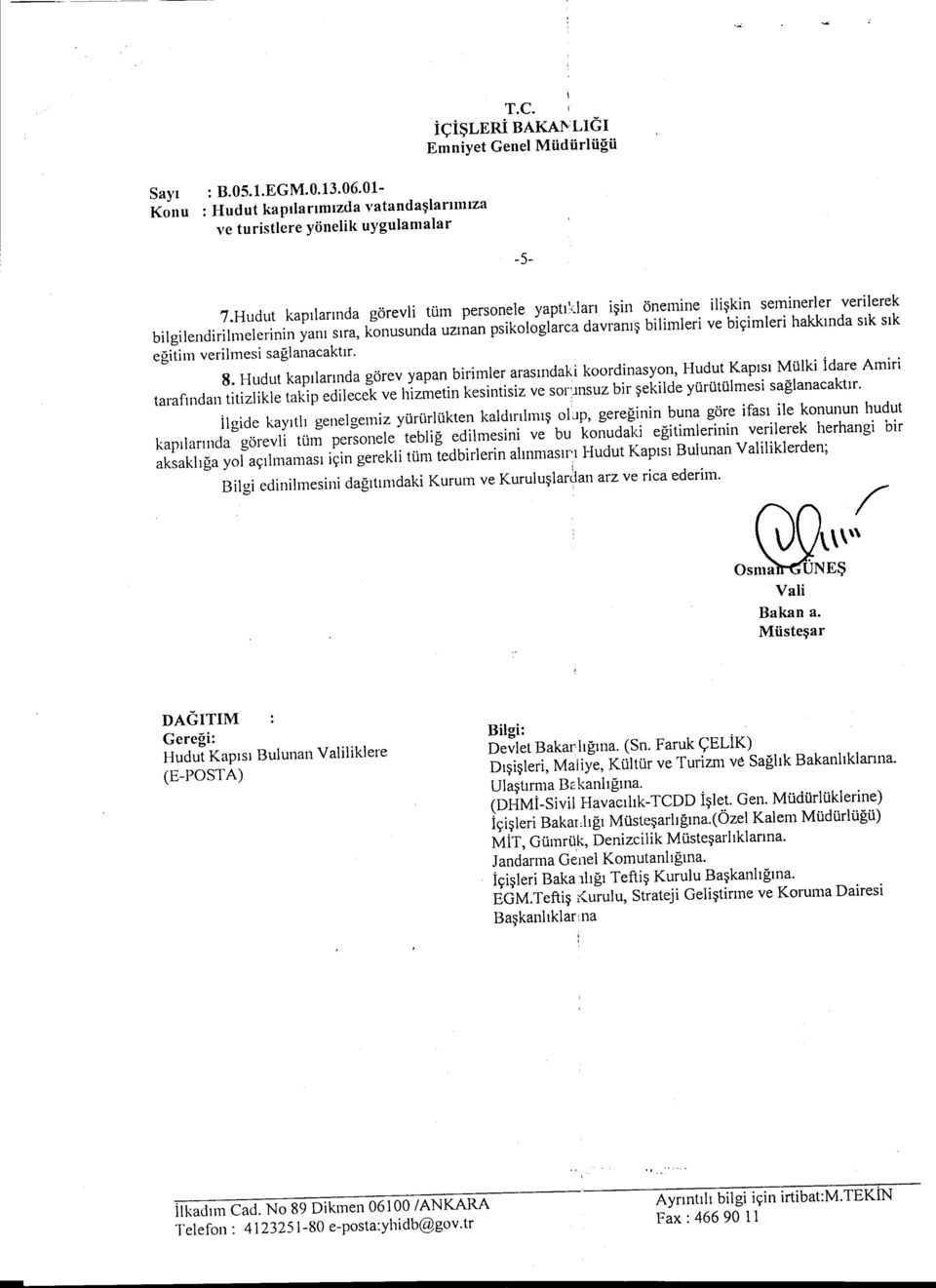 8. Hudut kaplarnda görev yapan brmler arasndak koordnasyon, Hudut Kaps Mülk dare Amr tarafndan ttzlkle takp edlecek ve hzmetn kesntsz ve sonnsuz br seklde yürütülmes saglanacaktr.