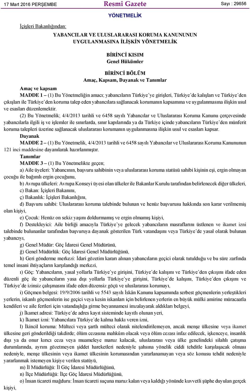 eden yabancılara sağlanacak korumanın kapsamına ve uygulanmasına ilişkin usul ve esasları düzenlemektir.