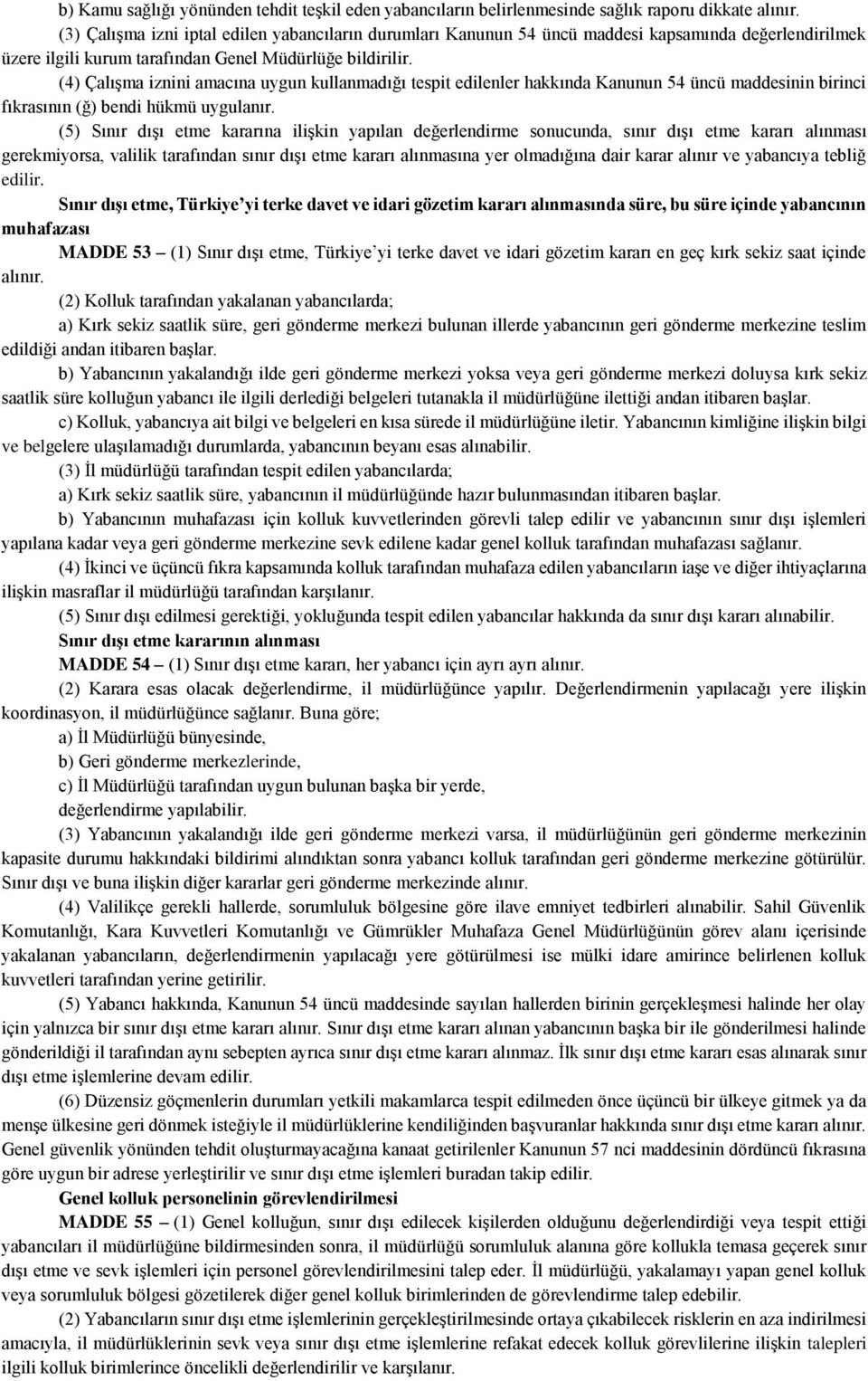 (4) Çalışma iznini amacına uygun kullanmadığı tespit edilenler hakkında Kanunun 54 üncü maddesinin birinci fıkrasının (ğ) bendi hükmü uygulanır.