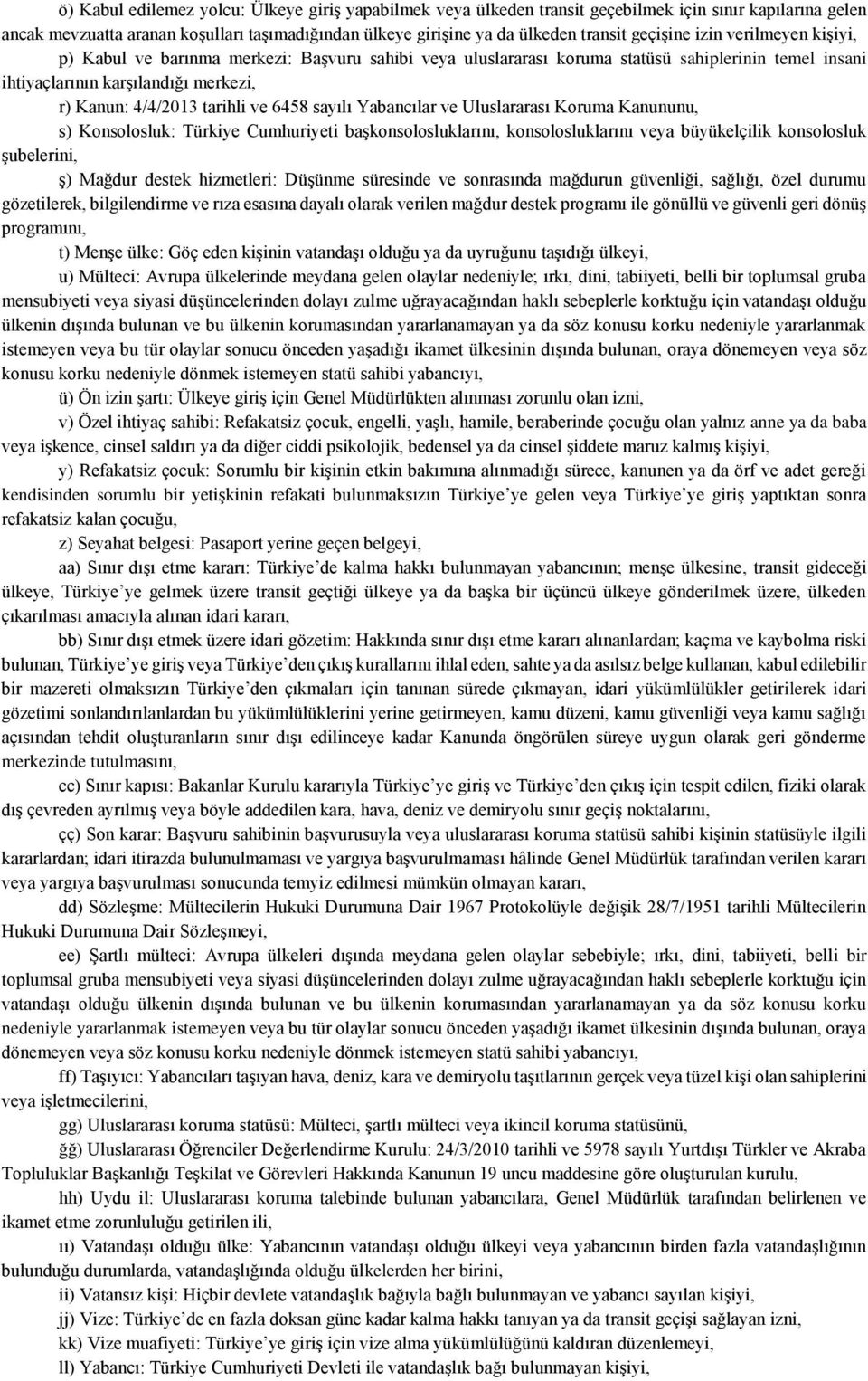 ve 6458 sayılı Yabancılar ve Uluslararası Koruma Kanununu, s) Konsolosluk: Türkiye Cumhuriyeti başkonsolosluklarını, konsolosluklarını veya büyükelçilik konsolosluk şubelerini, ş) Mağdur destek