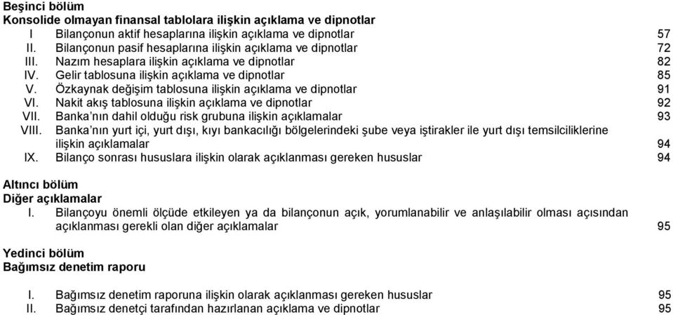 Nakit akış tablosuna ilişkin açıklama ve dipnotlar 92 VII. Banka nın dahil olduğu risk grubuna ilişkin açıklamalar 93 VIII.