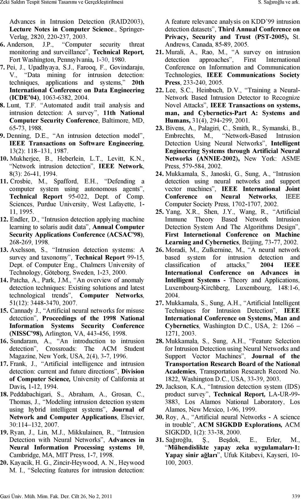 , Data mining for intrusion detection: techniques, applications and systems, 20th International Conference on Data Engineering (ICDE 04), 1063-6382, 2004. 8. Lunt, T.F.