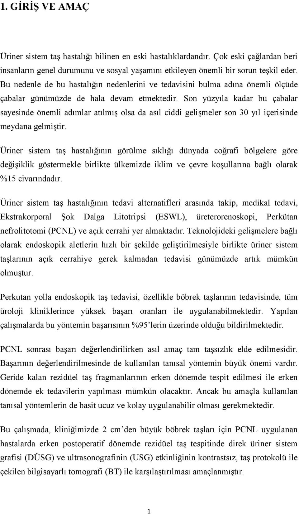 Son yüzyıla kadar bu çabalar sayesinde önemli adımlar atılmış olsa da asıl ciddi gelişmeler son 30 yıl içerisinde meydana gelmiştir.