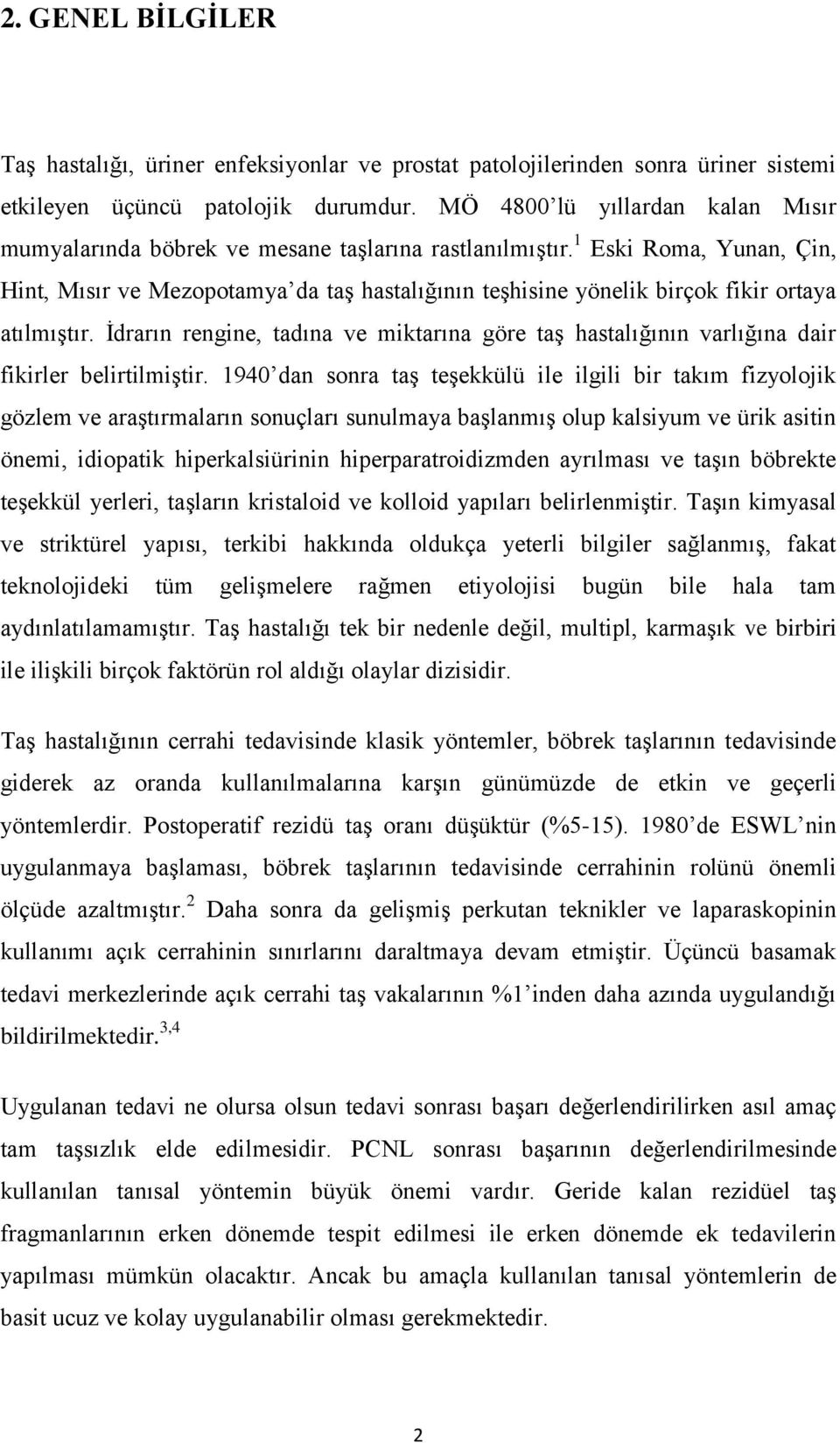 1 Eski Roma, Yunan, Çin, Hint, Mısır ve Mezopotamya da taş hastalığının teşhisine yönelik birçok fikir ortaya atılmıştır.