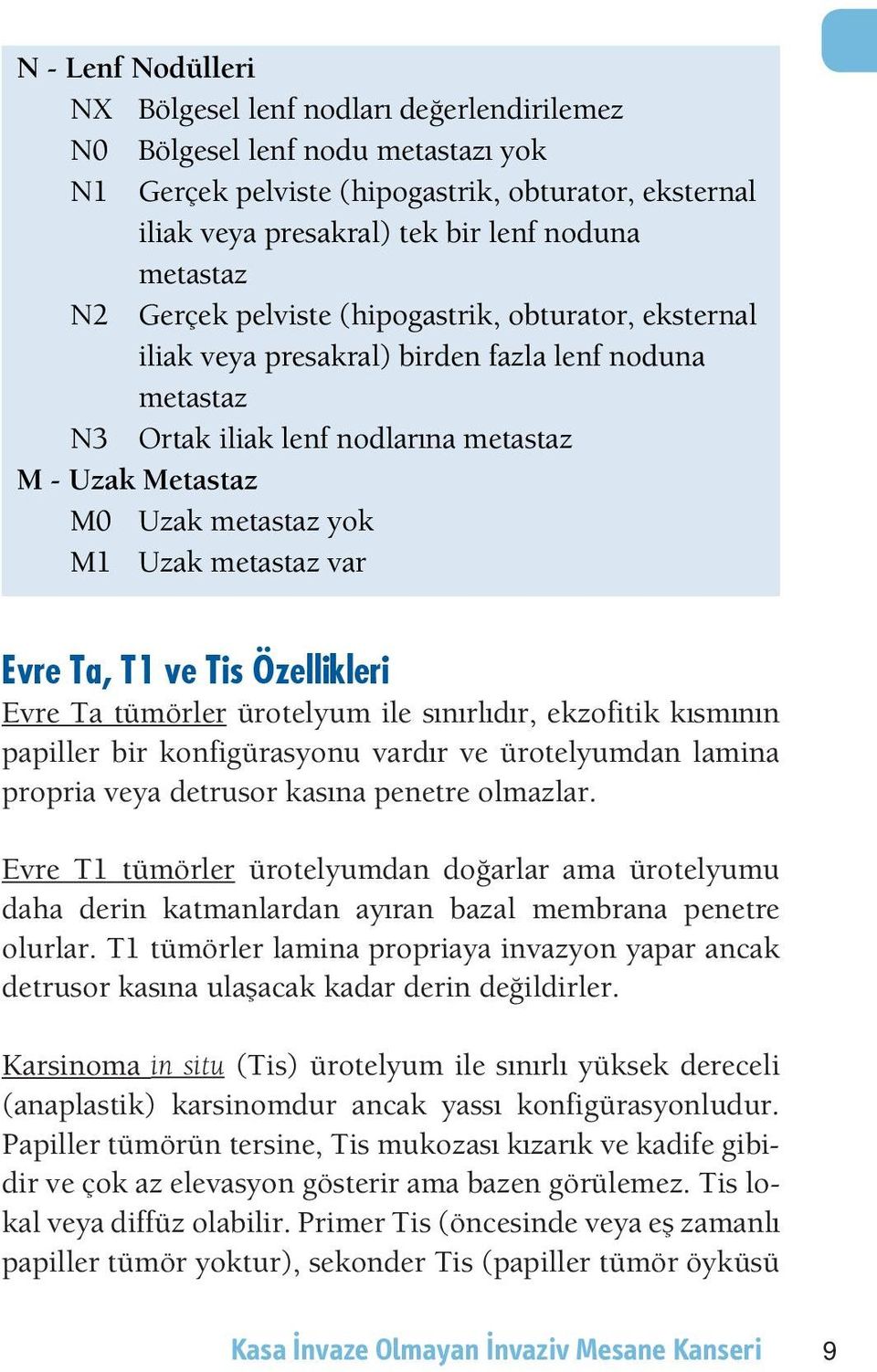 Gerçek pelviste (hipogastrik, obturator, eksternal iliak veya presakral) birden fazla lenf noduna