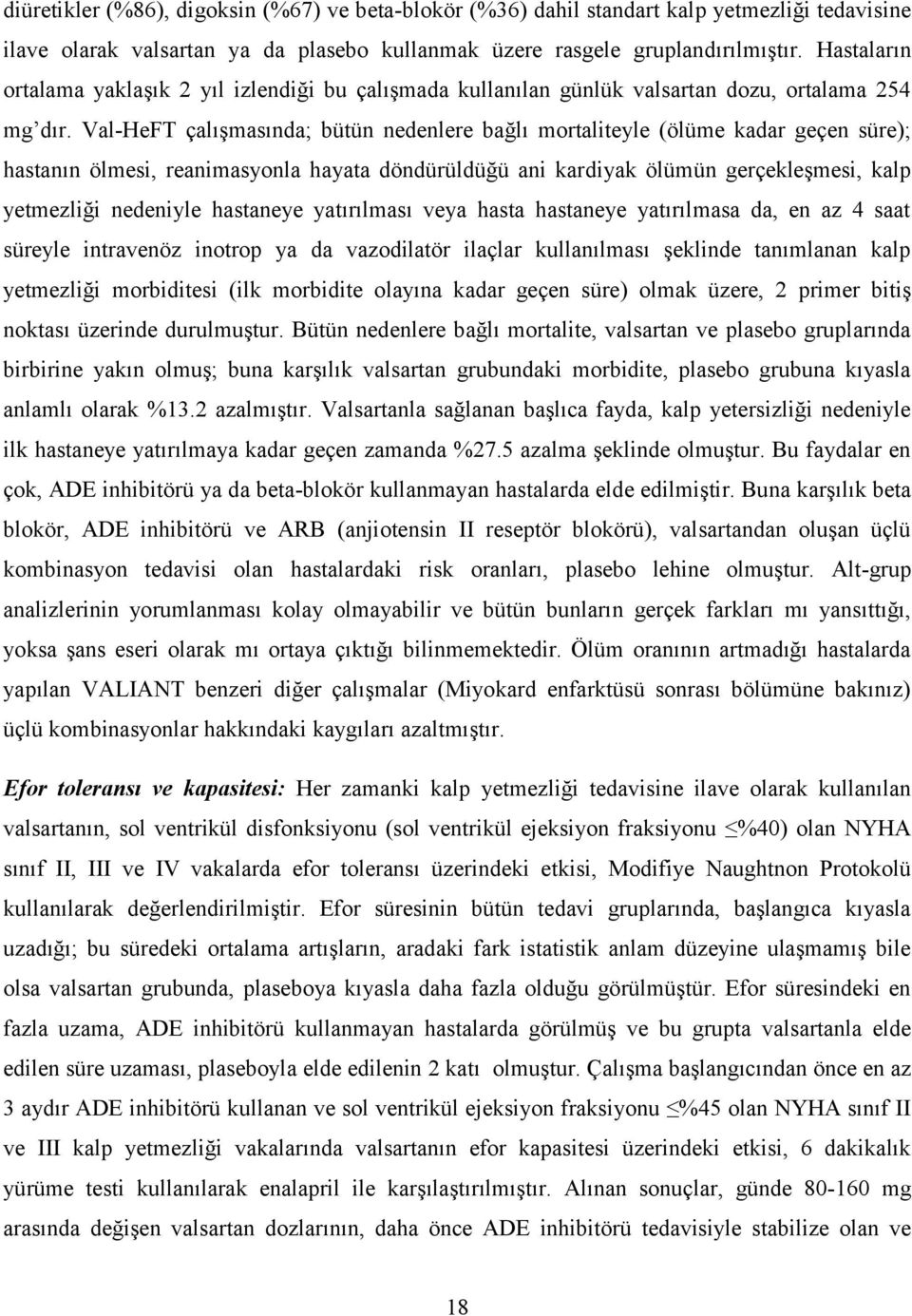 Val-HeFT çalışmasında; bütün nedenlere bağlı mortaliteyle (ölüme kadar geçen süre); hastanın ölmesi, reanimasyonla hayata döndürüldüğü ani kardiyak ölümün gerçekleşmesi, kalp yetmezliği nedeniyle