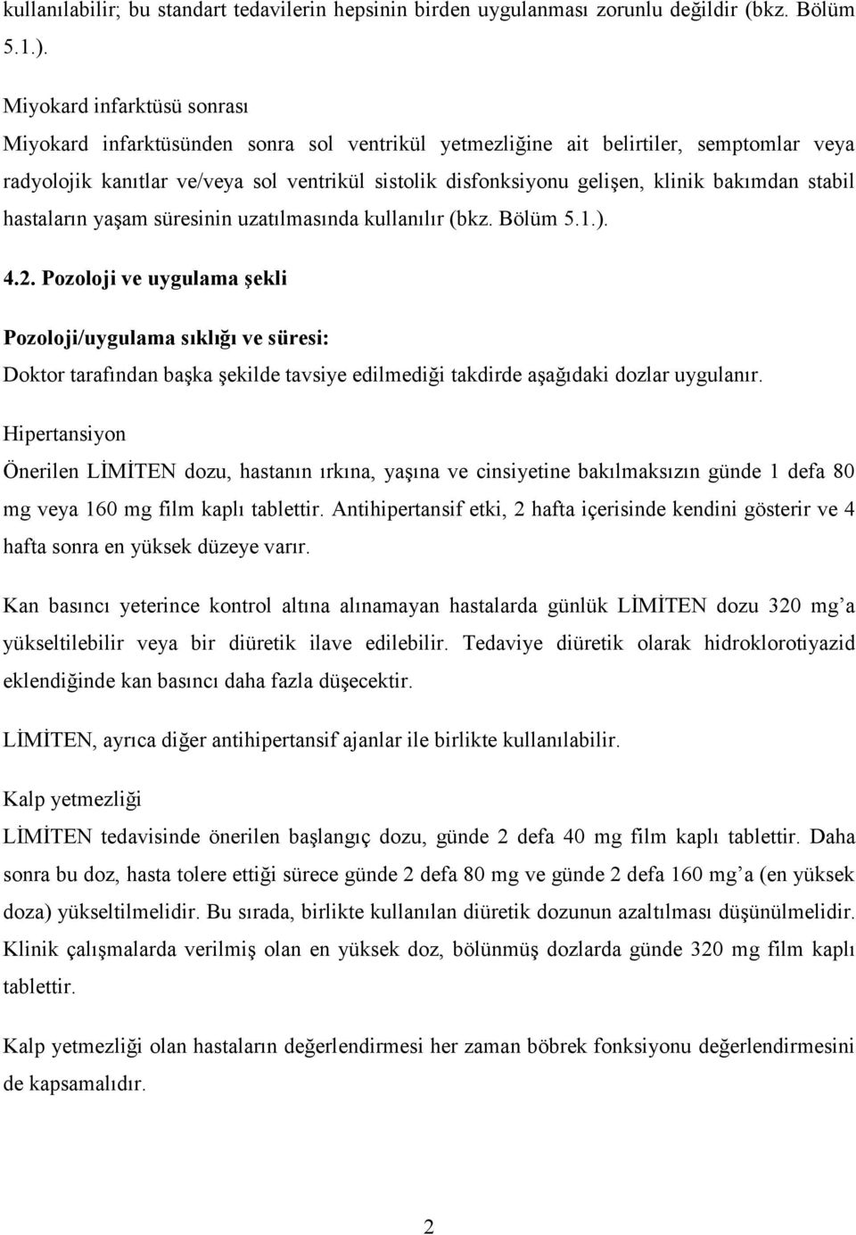 bakımdan stabil hastaların yaşam süresinin uzatılmasında kullanılır (bkz. Bölüm 5.1.). 4.2.