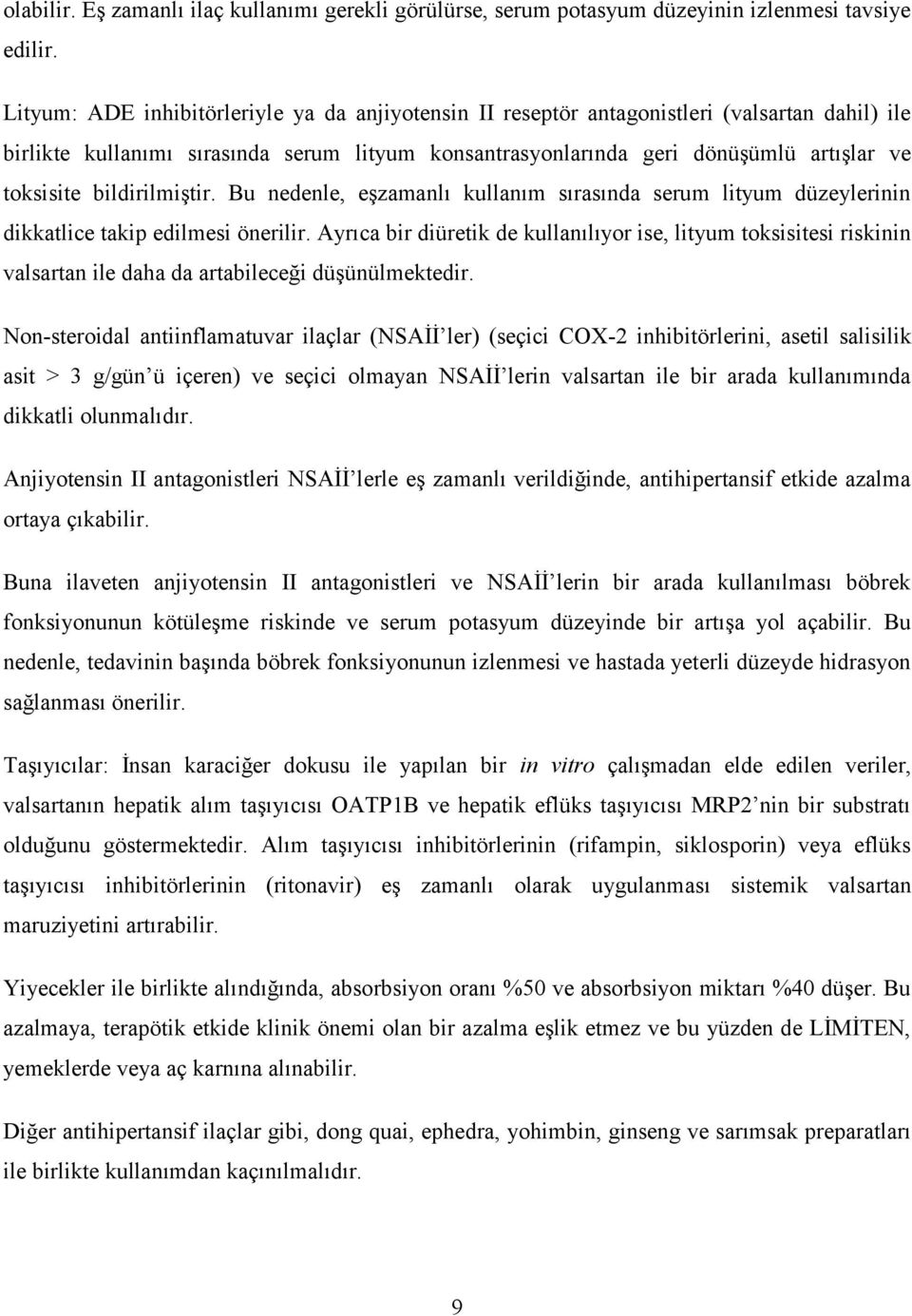 bildirilmiştir. Bu nedenle, eşzamanlı kullanım sırasında serum lityum düzeylerinin dikkatlice takip edilmesi önerilir.