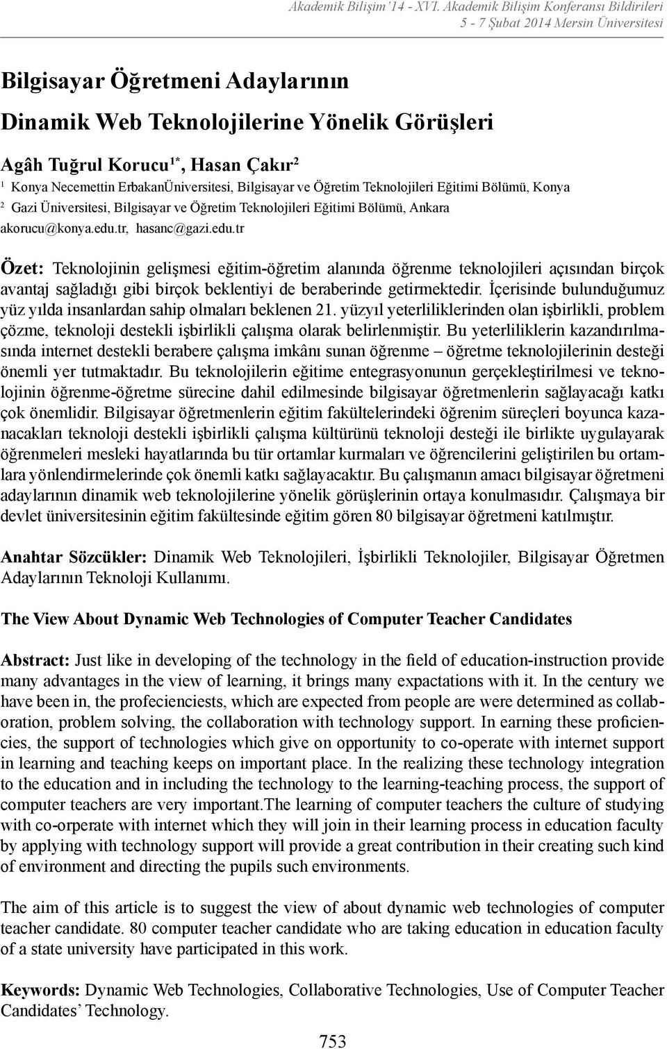 tr, hasanc@gazi.edu.tr Özet: Teknolojinin gelişmesi eğitim-öğretim alanında öğrenme teknolojileri açısından birçok avantaj sağladığı gibi birçok beklentiyi de beraberinde getirmektedir.