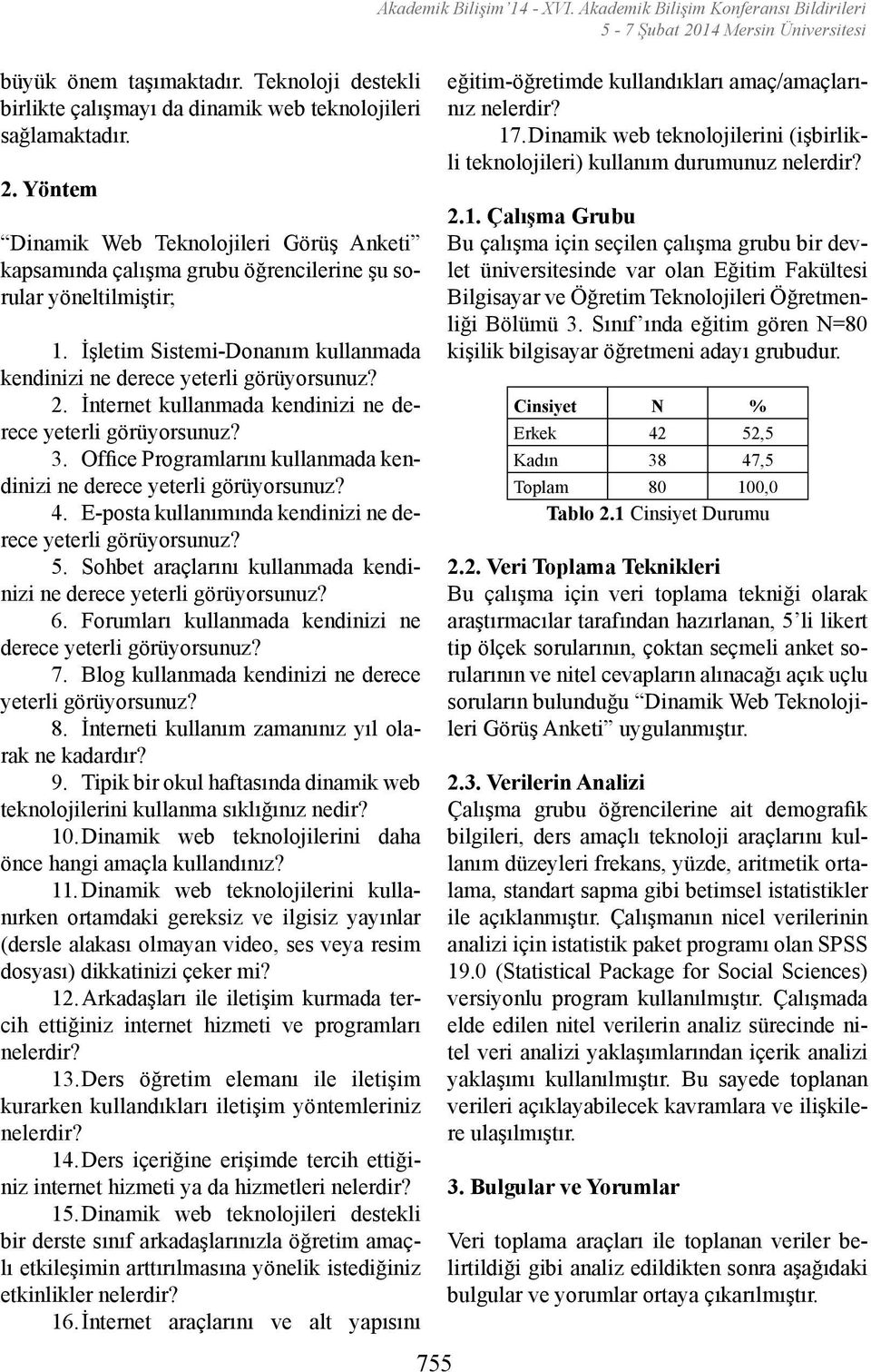 İnternet kullanmada kendinizi ne derece yeterli görüyorsunuz? 3. Office Programlarını kullanmada kendinizi ne derece yeterli görüyorsunuz? 4.