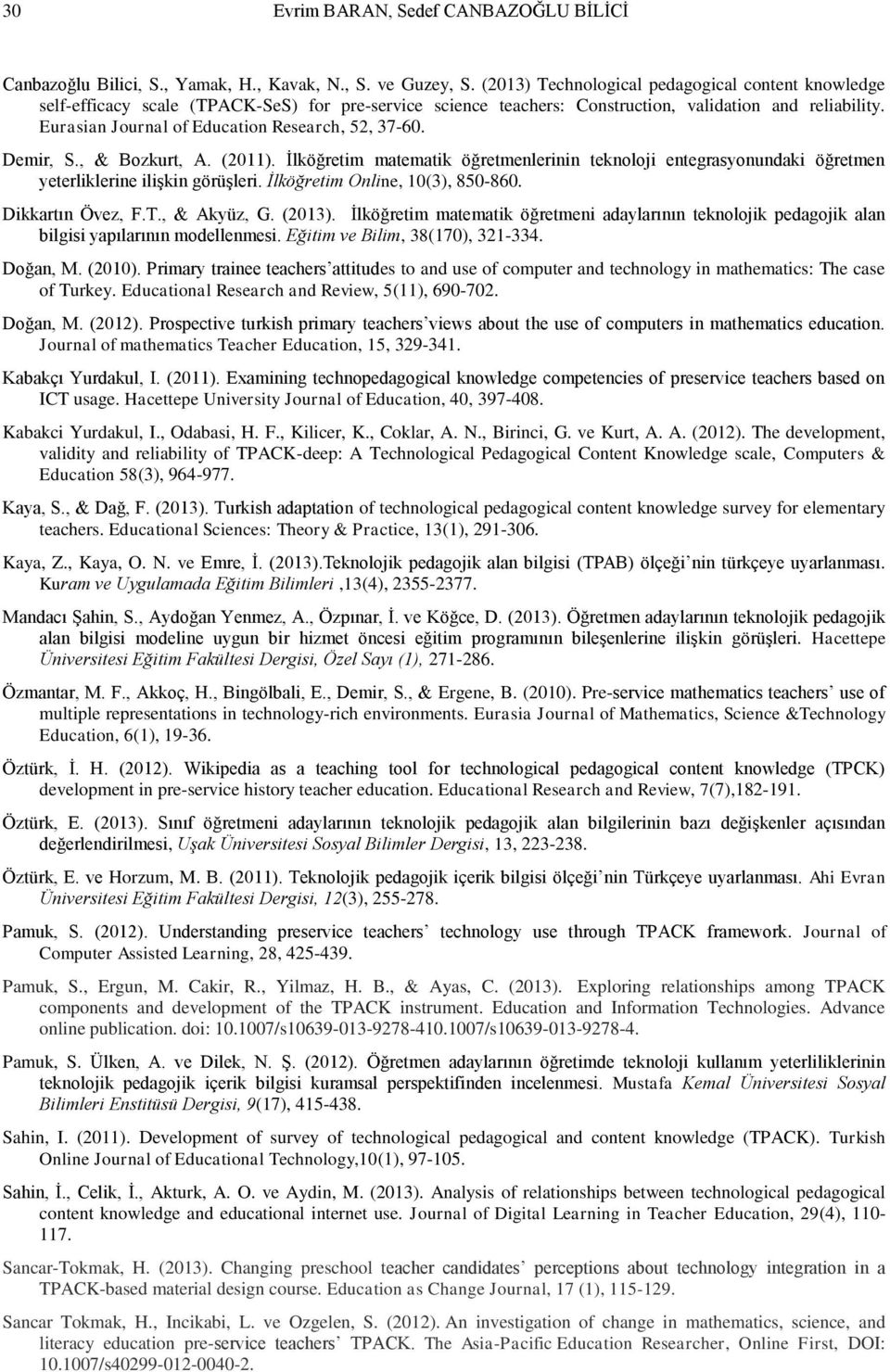 Eurasian Journal of Education Research, 52, 37-60. Demir, S., & Bozkurt, A. (2011). İlköğretim matematik öğretmenlerinin teknoloji entegrasyonundaki öğretmen yeterliklerine ilişkin görüşleri.