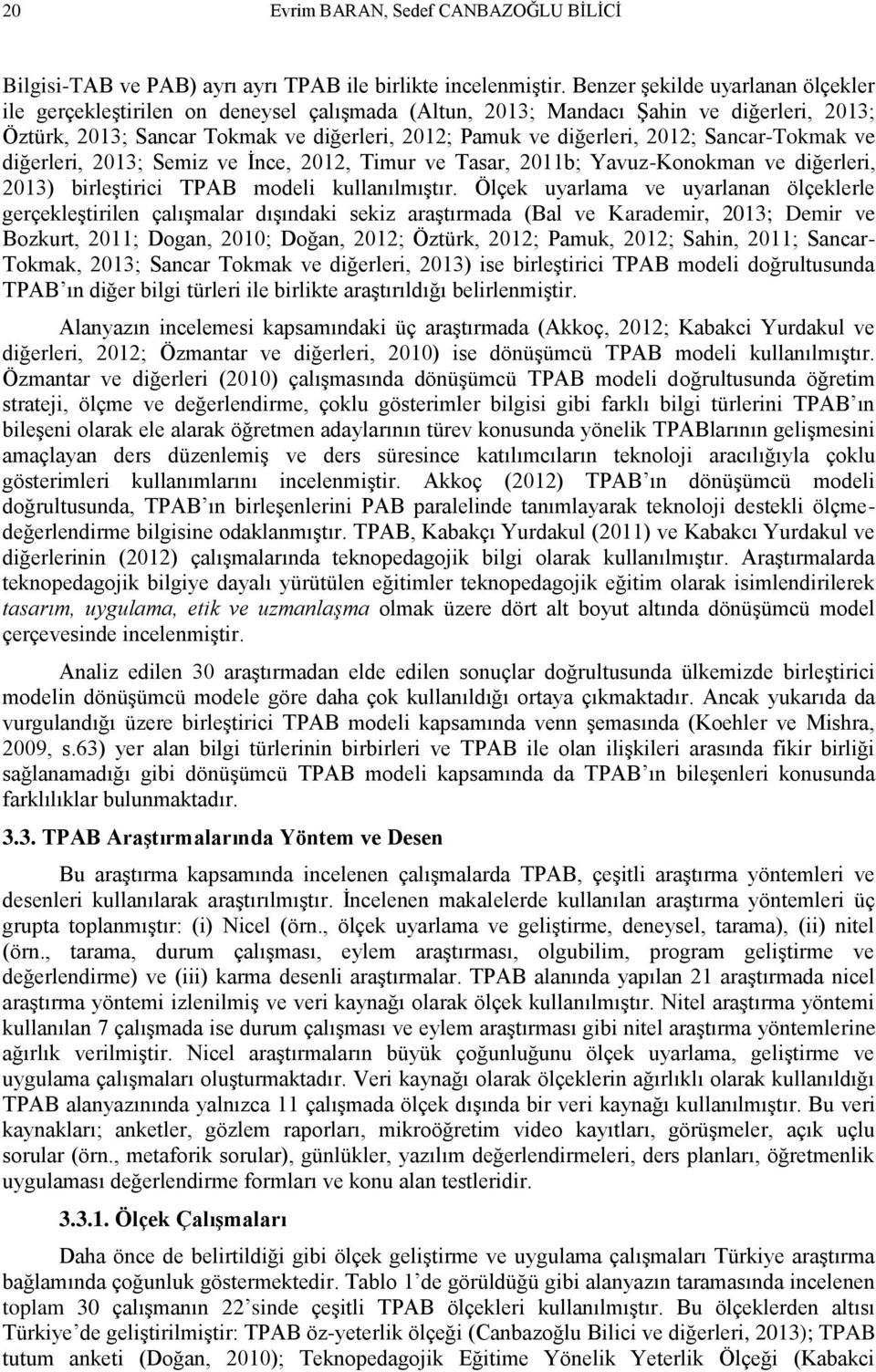 Sancar-Tokmak ve diğerleri, 2013; Semiz ve İnce, 2012, Timur ve Tasar, 2011b; Yavuz-Konokman ve diğerleri, 2013) birleştirici TPAB modeli kullanılmıştır.