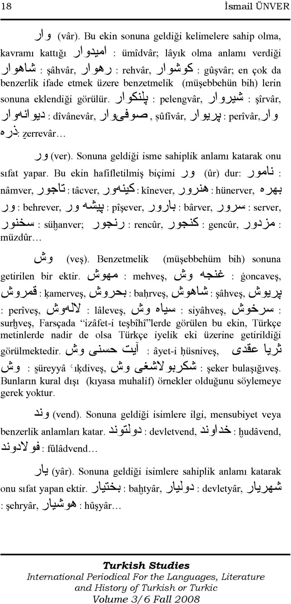 benzetmelik (müşebbehün bih) lerin sonuna eklendiği görülür. پلنكوار : pelengvâr, شيروار : şîrvâr, وار perîvâr, : پريوار śûfîvâr,, صوفىوار dîvânevâr, : ديوانهوار źerrevâr :ذره (ver).