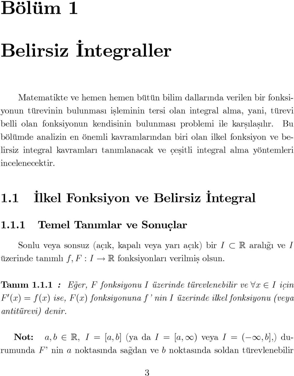 eṣitli integral alma yöntemleri incelenecektir.. Ilkel Fonksiyon ve Belirsiz Integral.. Temel Tan mlar ve Sonuc. lar Sonlu veya sonsuz (ac. k, kapal veya yar ac.