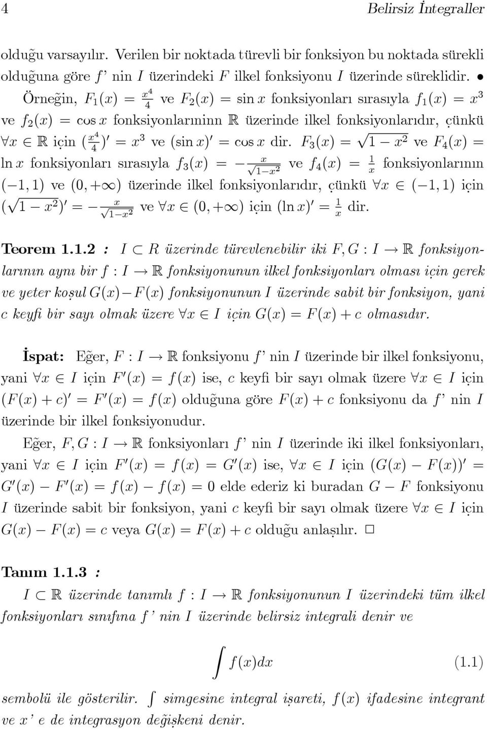 F 3 () p ve F 4 () ln fonksiyonlar s ras yla f 3 () p ve f 4 () fonksiyonlar n n ( ; ) ve (0; +) üzerinde ilkel fonksiyonlar d r, c.ünkü 8 ( ; ) ic.in ( p ) 0 p ve 8 (0; +) ic.in (ln ) 0 dir. Teorem.