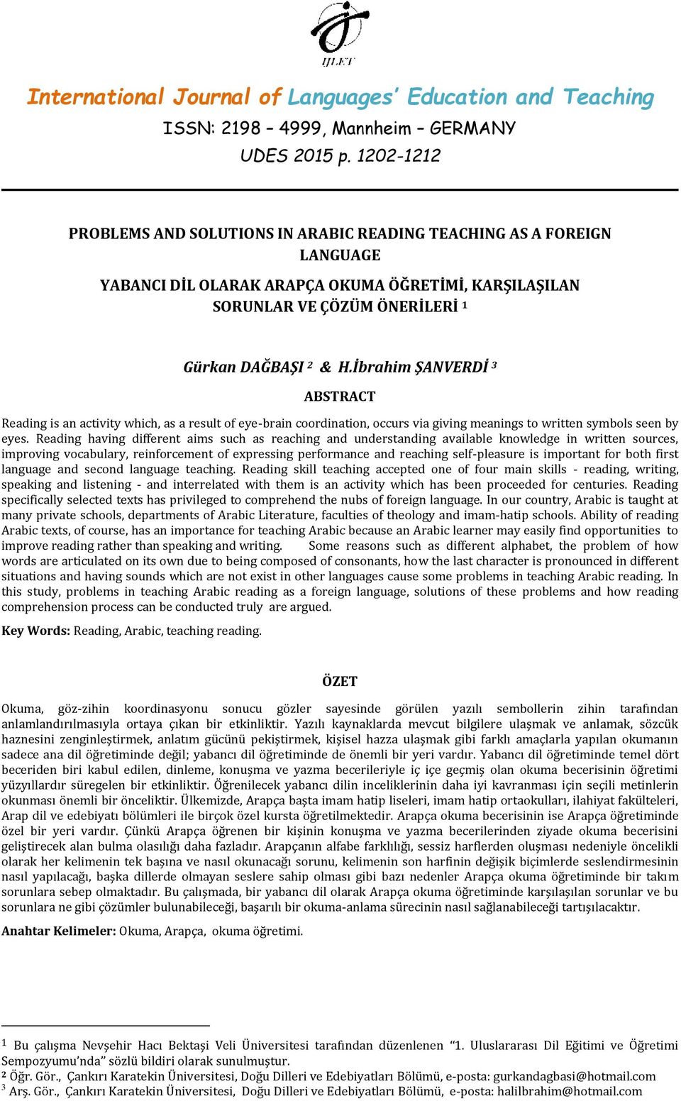 İbrahim ŞANVERDİ 3 ABSTRACT Reading is an activity which, as a result of eye-brain coordination, occurs via giving meanings to written symbols seen by eyes.